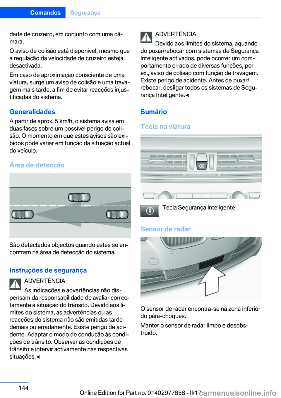 BMW X3 2017  Manual do condutor (in Portuguese) �d�a�d�e� �d�e� �c�r�u�z�e�i�r�o�,� �e�m� �c�o�n�j�u�n�t�o� �c�o�m� �u�m�a� �c�âª�m�a�r�a�.
�O� �a�v�i�s�o� �d�e� �c�o�l�i�s�ã�o� �e�s�t�á� �d�i�s�p�o�n�