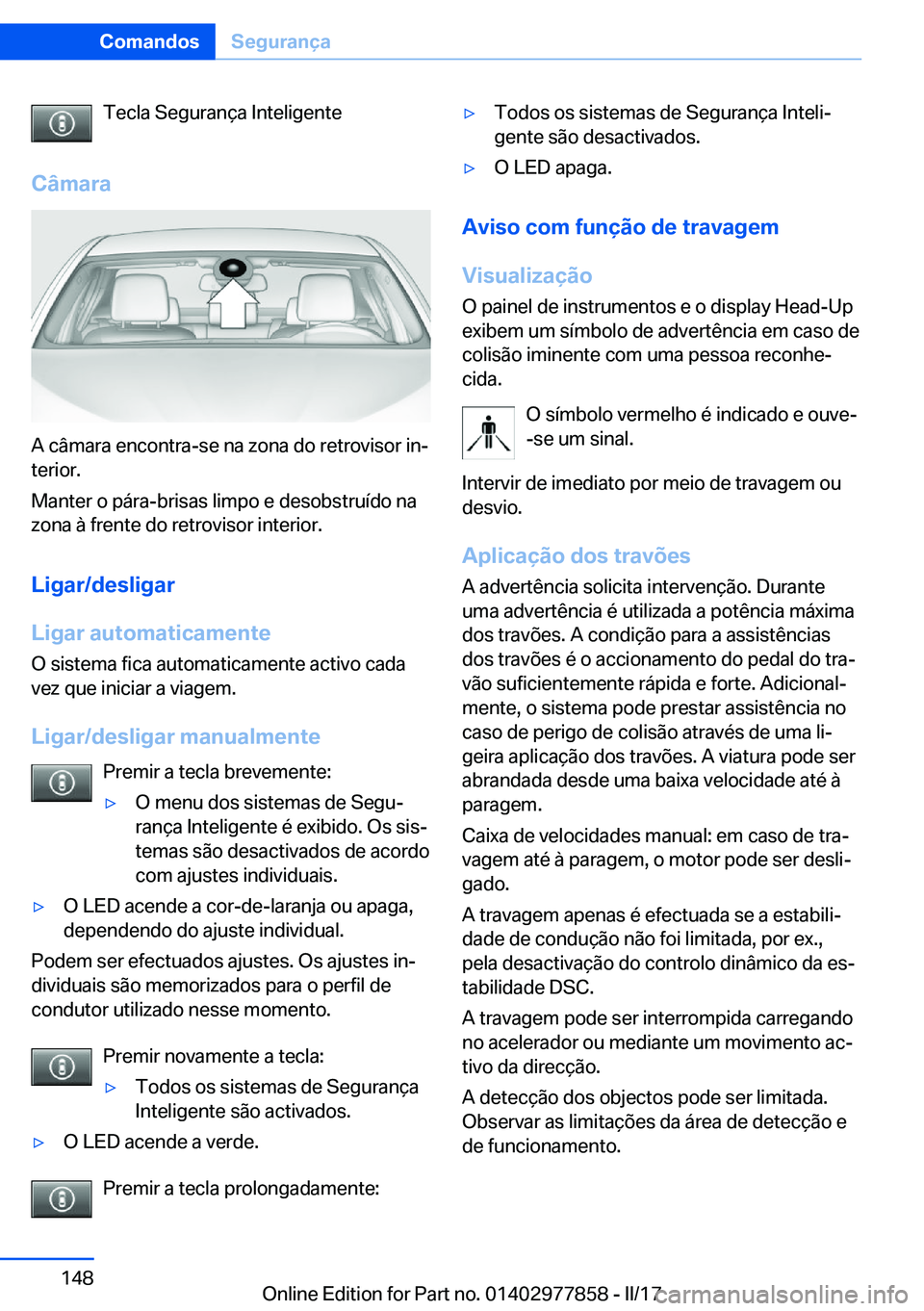 BMW X3 2017  Manual do condutor (in Portuguese) �T�e�c�l�a� �S�e�g�u�r�a�n�ç�a� �I�n�t�e�l�i�g�e�n�t�e
�C�â�m�a�r�a
�A� �c�â�m�a�r�a� �e�n�c�o�n�t�r�a�-�s�e� �n�a� �z�o�n�a� �d�o� �r�e�t�r�o�v�i�s�o�r� �i�nª �t�e�r�i�o�r�.
�M�a�n�t�e�r� �o� �p