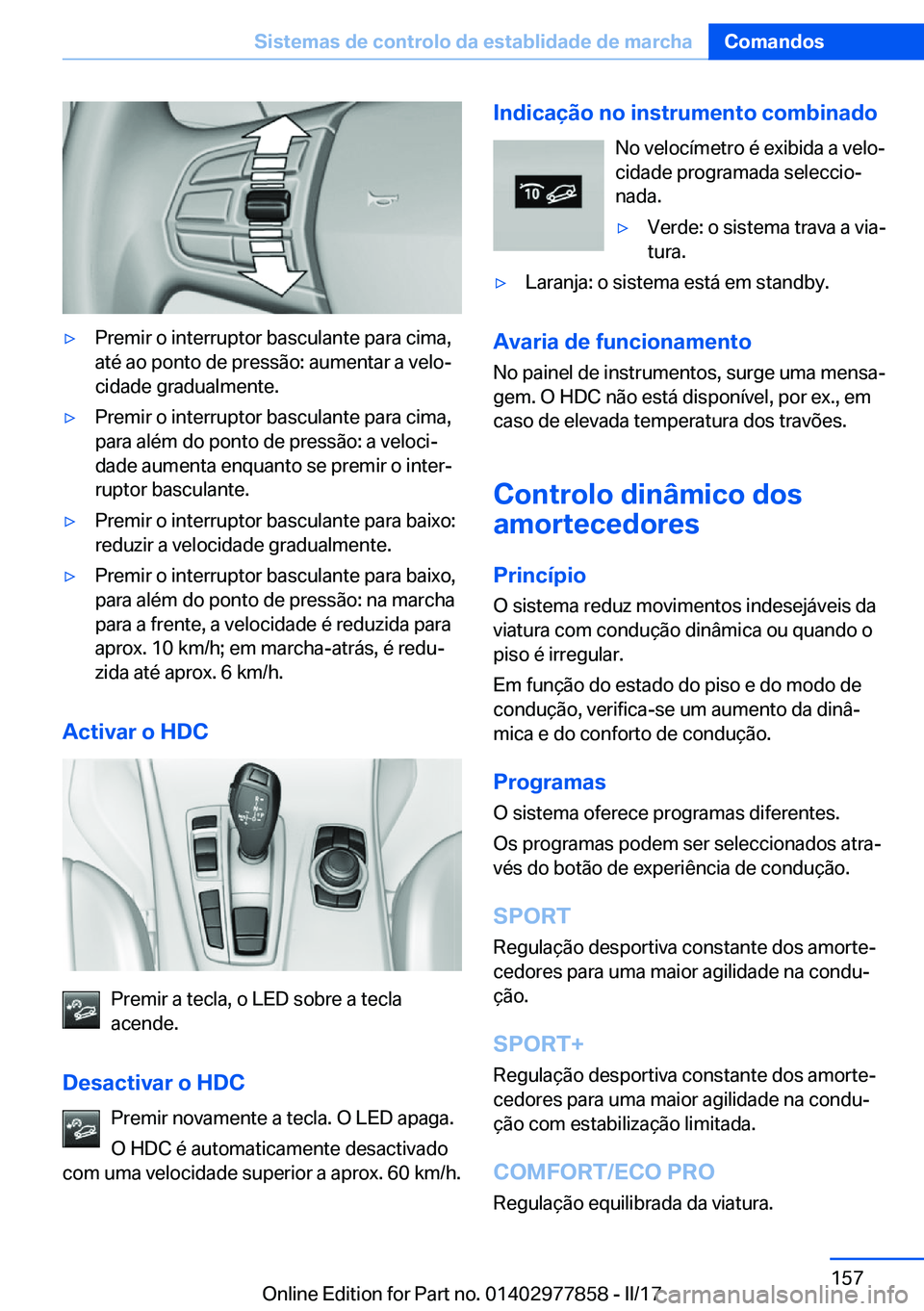 BMW X3 2017  Manual do condutor (in Portuguese) 'y�P�r�e�m�i�r� �o� �i�n�t�e�r�r�u�p�t�o�r� �b�a�s�c�u�l�a�n�t�e� �p�a�r�a� �c�i�m�a�,
�a�t�é� �a�o� �p�o�n�t�o� �d�e� �p�r�e�s�s�ã�o�:� �a�u�m�e�n�t�a�r� �a� �v�e�l�oª
�c�i�d�a�d�e� �g�r�a�d�