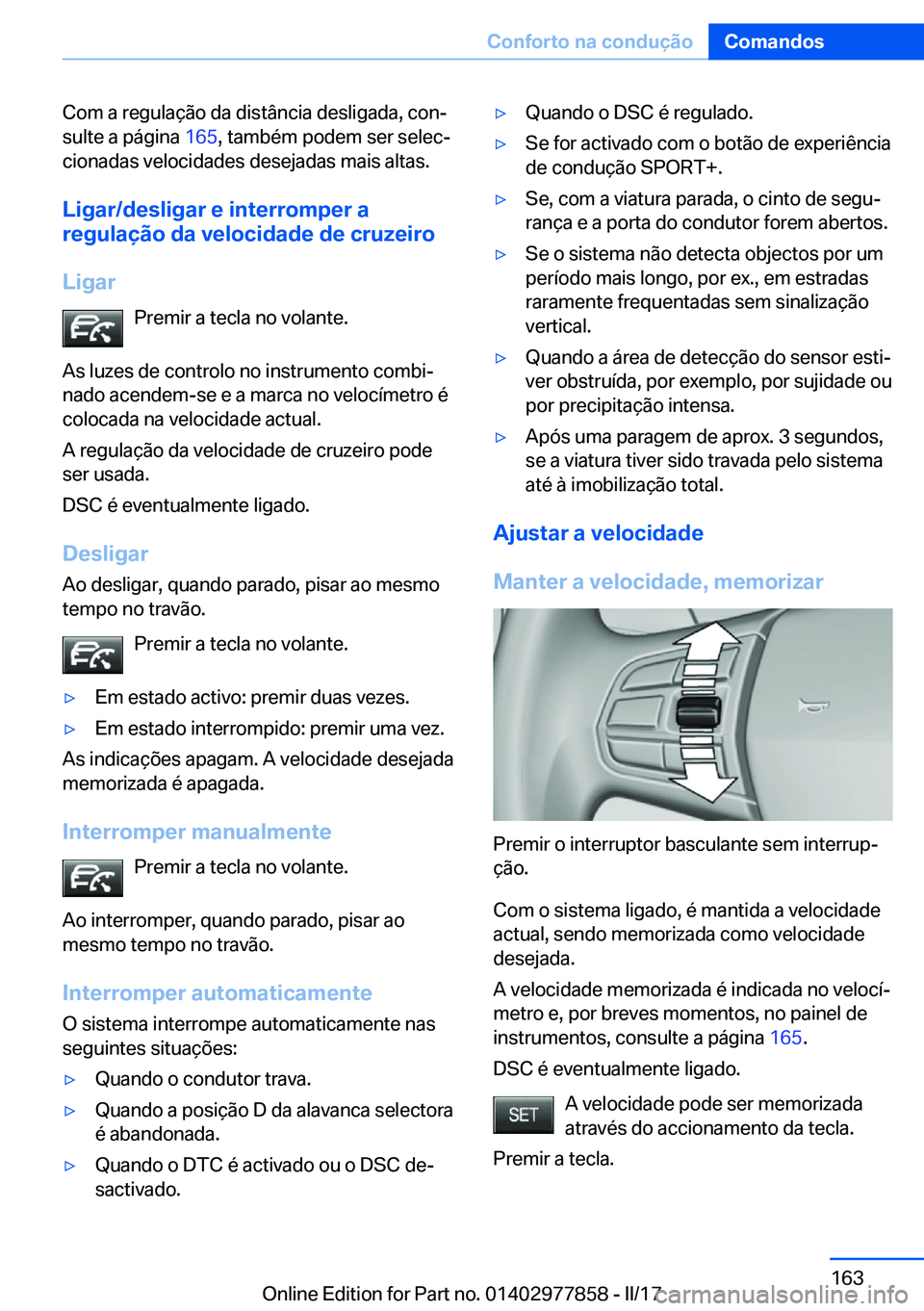 BMW X3 2017  Manual do condutor (in Portuguese) �C�o�m� �a� �r�e�g�u�l�a�ç�ã�o� �d�a� �d�i�s�t�â�n�c�i�a� �d�e�s�l�i�g�a�d�a�,� �c�o�nª
�s�u�l�t�e� �a� �p�á�g�i�n�a�  �1�6�5�,� �t�a�m�b�é�m� �p�o�d�e�m� �s�e�r� �s�e�l�e�cª
�c�i�o�n�a�d�a�s