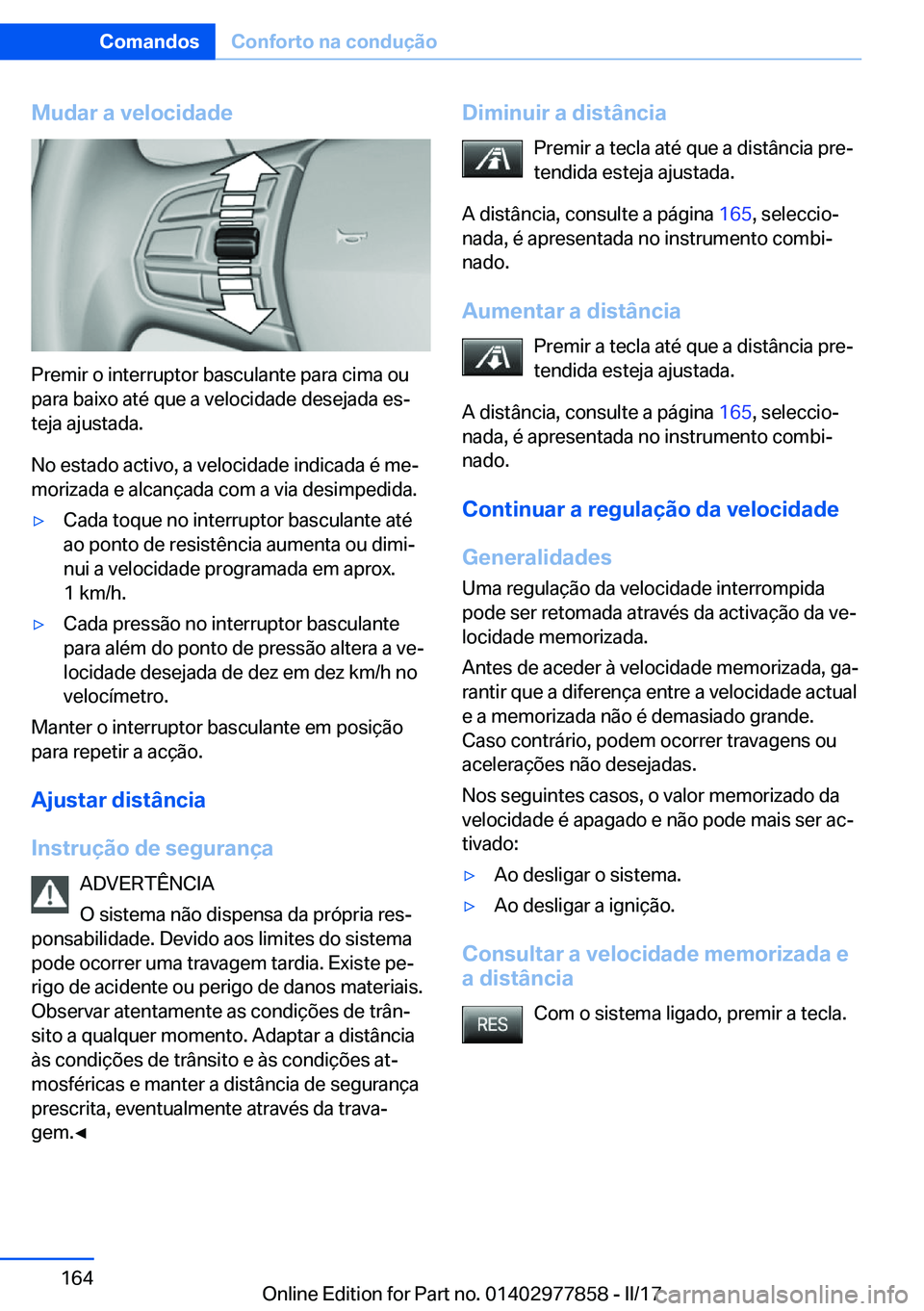 BMW X3 2017  Manual do condutor (in Portuguese) �M�u�d�a�r��a��v�e�l�o�c�i�d�a�d�e
�P�r�e�m�i�r� �o� �i�n�t�e�r�r�u�p�t�o�r� �b�a�s�c�u�l�a�n�t�e� �p�a�r�a� �c�i�m�a� �o�u
�p�a�r�a� �b�a�i�x�o� �a�t�é� �q�u�e� �a� �v�e�l�o�c�i�d�a�d�e� �d�e�s�e�