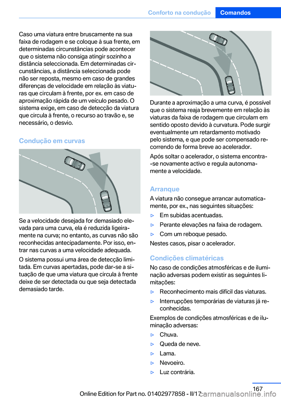BMW X3 2017  Manual do condutor (in Portuguese) �C�a�s�o� �u�m�a� �v�i�a�t�u�r�a� �e�n�t�r�e� �b�r�u�s�c�a�m�e�n�t�e� �n�a� �s�u�a�f�a�i�x�a� �d�e� �r�o�d�a�g�e�m� �e� �s�e� �c�o�l�o�q�u�e� �à� �s�u�a� �f�r�e�n�t�e�,� �e�m
�d�e�t�e�r�m�i�n�a�d�a�s