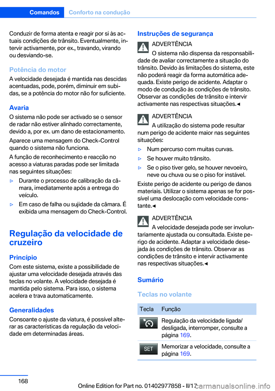 BMW X3 2017  Manual do condutor (in Portuguese) �C�o�n�d�u�z�i�r� �d�e� �f�o�r�m�a� �a�t�e�n�t�a� �e� �r�e�a�g�i�r� �p�o�r� �s�i� �à�s� �a�cª�t�u�a�i�s� �c�o�n�d�i�ç�õ�e�s� �d�e� �t�r�â�n�s�i�t�o�.� �E�v�e�n�t�u�a�l�m�e�n�t�e�,� �i�nª
�t�e�