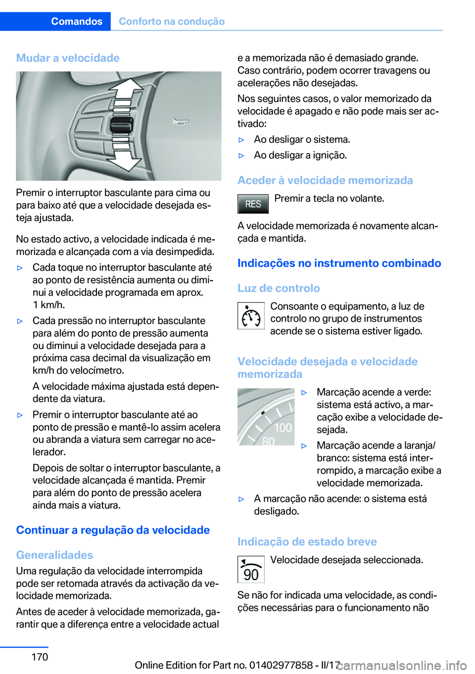 BMW X3 2017  Manual do condutor (in Portuguese) �M�u�d�a�r��a��v�e�l�o�c�i�d�a�d�e
�P�r�e�m�i�r� �o� �i�n�t�e�r�r�u�p�t�o�r� �b�a�s�c�u�l�a�n�t�e� �p�a�r�a� �c�i�m�a� �o�u
�p�a�r�a� �b�a�i�x�o� �a�t�é� �q�u�e� �a� �v�e�l�o�c�i�d�a�d�e� �d�e�s�e�