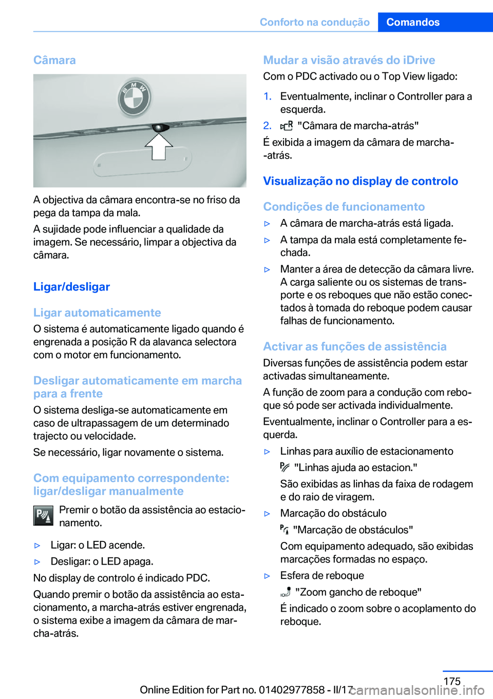 BMW X3 2017  Manual do condutor (in Portuguese) �C�â�m�a�r�a
�A� �o�b�j�e�c�t�i�v�a� �d�a� �c�â�m�a�r�a� �e�n�c�o�n�t�r�a�-�s�e� �n�o� �f�r�i�s�o� �d�a�p�e�g�a� �d�a� �t�a�m�p�a� �d�a� �m�a�l�a�.
�A� �s�u�j�i�d�a�d�e� �p�o�d�e� �i�n�f�l�u�e�n�c�i