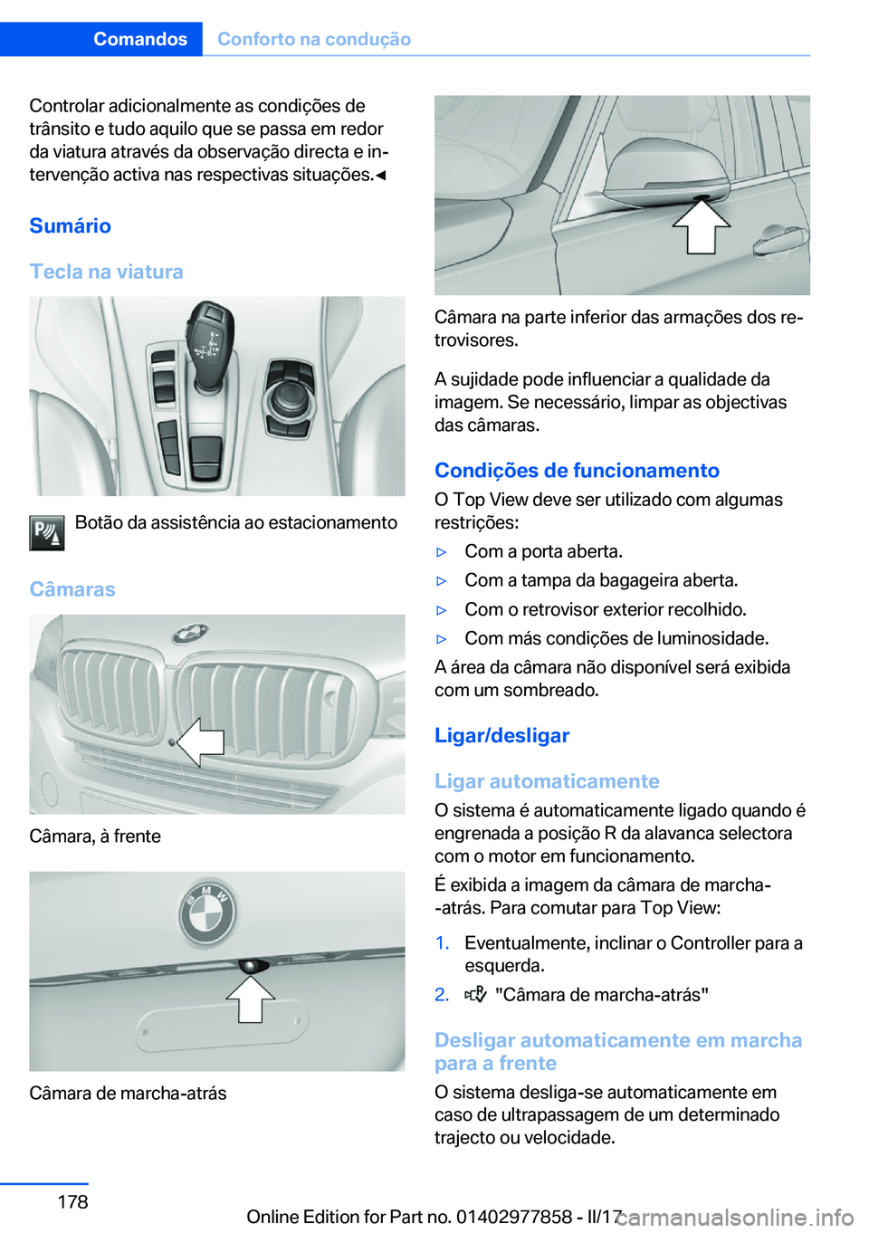 BMW X3 2017  Manual do condutor (in Portuguese) �C�o�n�t�r�o�l�a�r� �a�d�i�c�i�o�n�a�l�m�e�n�t�e� �a�s� �c�o�n�d�i�ç�õ�e�s� �d�e
�t�r�â�n�s�i�t�o� �e� �t�u�d�o� �a�q�u�i�l�o� �q�u�e� �s�e� �p�a�s�s�a� �e�m� �r�e�d�o�r �d�a� �v�i�a�t�u�r�a� �a�t�
