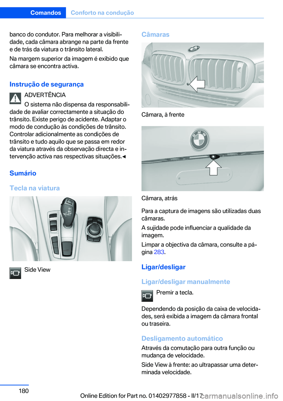 BMW X3 2017  Manual do condutor (in Portuguese) �b�a�n�c�o� �d�o� �c�o�n�d�u�t�o�r�.� �P�a�r�a� �m�e�l�h�o�r�a�r� �a� �v�i�s�i�b�i�l�iª
�d�a�d�e�,� �c�a�d�a� �c�â�m�a�r�a� �a�b�r�a�n�g�e� �n�a� �p�a�r�t�e� �d�a� �f�r�e�n�t�e �e� �d�e� �t�r�á�s�