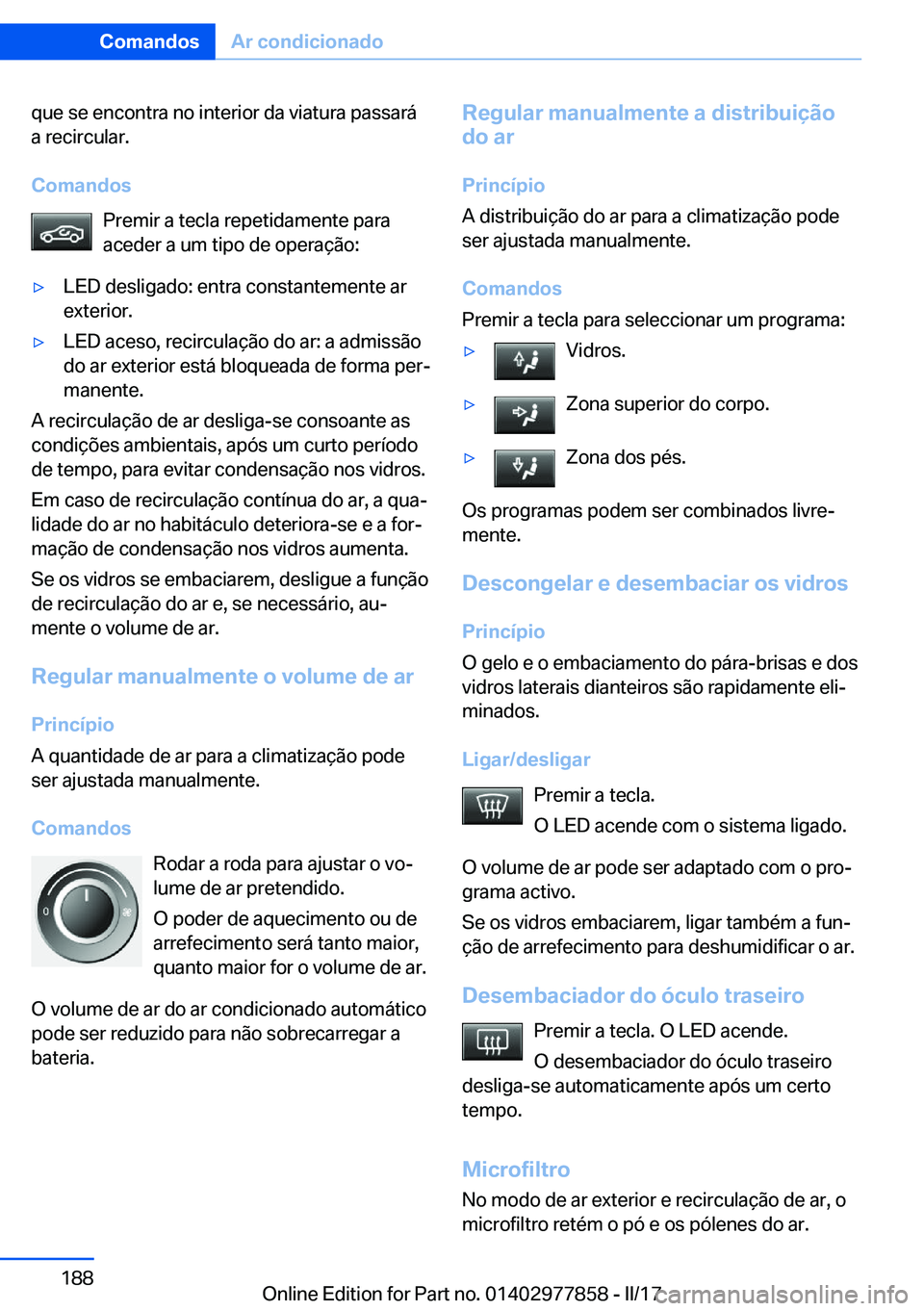 BMW X3 2017  Manual do condutor (in Portuguese) �q�u�e� �s�e� �e�n�c�o�n�t�r�a� �n�o� �i�n�t�e�r�i�o�r� �d�a� �v�i�a�t�u�r�a� �p�a�s�s�a�r�á�a� �r�e�c�i�r�c�u�l�a�r�.
�C�o�m�a�n�d�o�s �P�r�e�m�i�r� �a� �t�e�c�l�a� �r�e�p�e�t�i�d�a�m�e�n�t�e� �p�a�