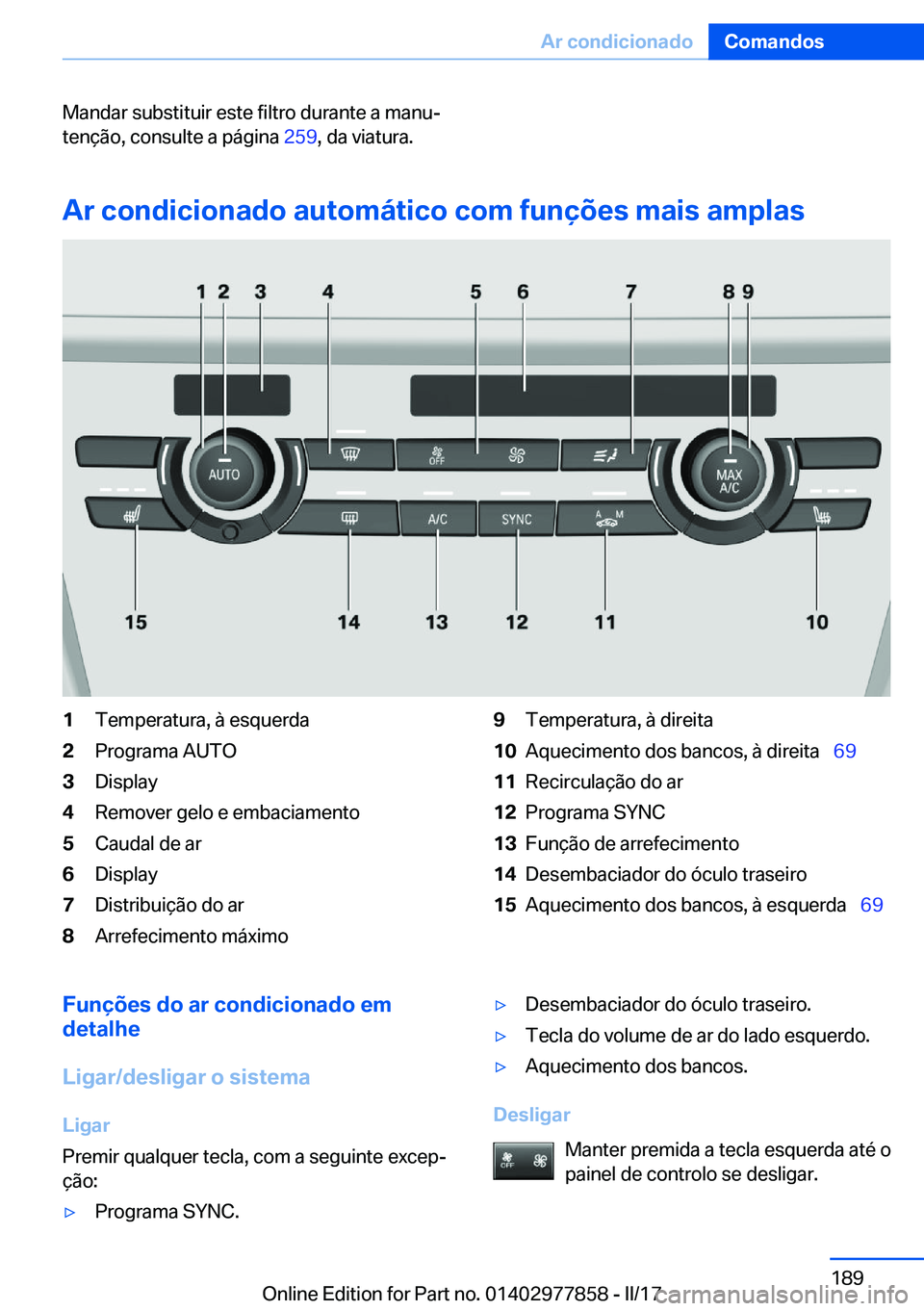 BMW X3 2017  Manual do condutor (in Portuguese) �M�a�n�d�a�r� �s�u�b�s�t�i�t�u�i�r� �e�s�t�e� �f�i�l�t�r�o� �d�u�r�a�n�t�e� �a� �m�a�n�uª
�t�e�n�ç�ã�o�,� �c�o�n�s�u�l�t�e� �a� �p�á�g�i�n�a�  �2�5�9�,� �d�a� �v�i�a�t�u�r�a�.
�A�r��c�o�n�d�i�c�