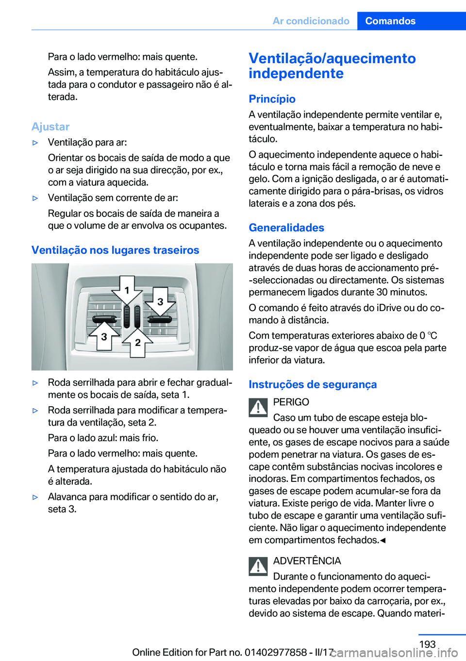 BMW X3 2017  Manual do condutor (in Portuguese) �P�a�r�a� �o� �l�a�d�o� �v�e�r�m�e�l�h�o�:� �m�a�i�s� �q�u�e�n�t�e�.
�A�s�s�i�m�,� �a� �t�e�m�p�e�r�a�t�u�r�a� �d�o� �h�a�b�i�t�á�c�u�l�o� �a�j�u�sª
�t�a�d�a� �p�a�r�a� �o� �c�o�n�d�u�t�o�r� �e� �p