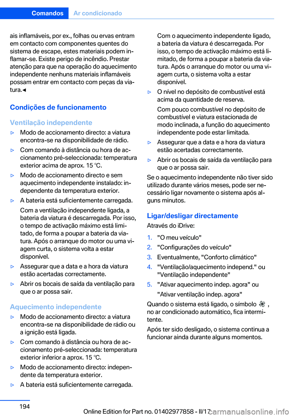 BMW X3 2017  Manual do condutor (in Portuguese) �a�i�s� �i�n�f�l�a�m�á�v�e�i�s�,� �p�o�r� �e�x�.�,� �f�o�l�h�a�s� �o�u� �e�r�v�a�s� �e�n�t�r�a�m
�e�m� �c�o�n�t�a�c�t�o� �c�o�m� �c�o�m�p�o�n�e�n�t�e�s� �q�u�e�n�t�e�s� �d�o �s�i�s�t�e�m�a� �d�e� �e�
