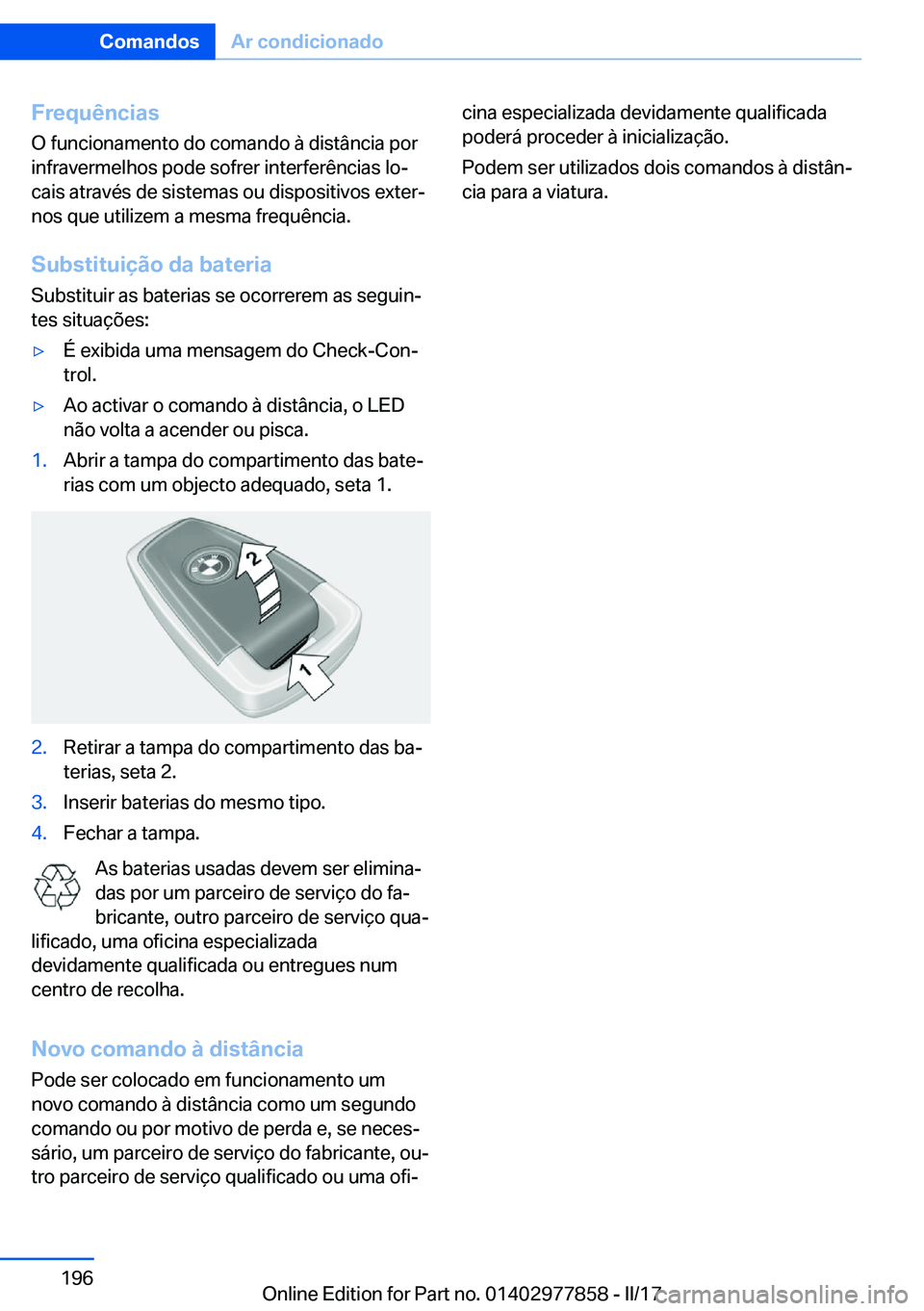BMW X3 2017  Manual do condutor (in Portuguese) �F�r�e�q�u�ê�n�c�i�a�s
�O� �f�u�n�c�i�o�n�a�m�e�n�t�o� �d�o� �c�o�m�a�n�d�o� �à� �d�i�s�t�â�n�c�i�a� �p�o�r
�i�n�f�r�a�v�e�r�m�e�l�h�o�s� �p�o�d�e� �s�o�f�r�e�r� �i�n�t�e�r�f�e�r�ê�n�c�i�a�s� �l�o