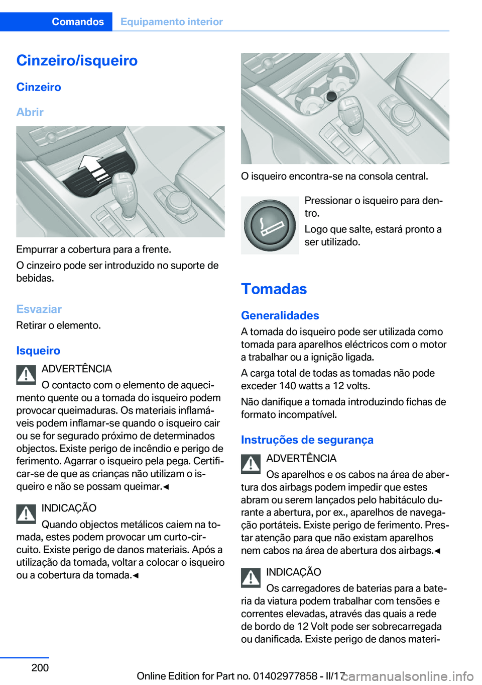 BMW X3 2017  Manual do condutor (in Portuguese) �C�i�n�z�e�i�r�o�/�i�s�q�u�e�i�r�o�C�i�n�z�e�i�r�o
�A�b�r�i�r
�E�m�p�u�r�r�a�r� �a� �c�o�b�e�r�t�u�r�a� �p�a�r�a� �a� �f�r�e�n�t�e�.
�O� �c�i�n�z�e�i�r�o� �p�o�d�e� �s�e�r� �i�n�t�r�o�d�u�z�i�d�o� �n�