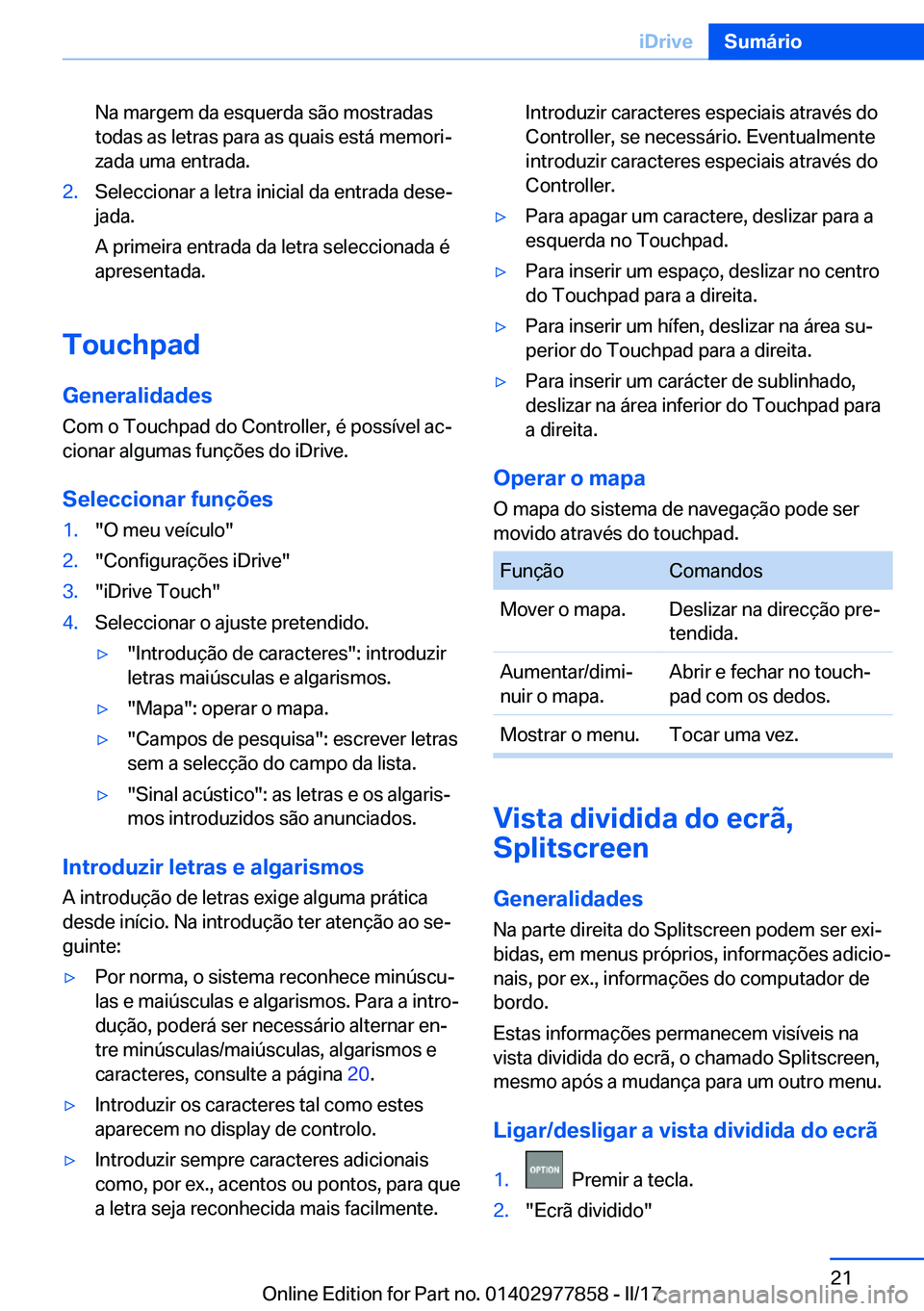 BMW X3 2017  Manual do condutor (in Portuguese) �N�a� �m�a�r�g�e�m� �d�a� �e�s�q�u�e�r�d�a� �s�ã�o� �m�o�s�t�r�a�d�a�s
�t�o�d�a�s� �a�s� �l�e�t�r�a�s� �p�a�r�a� �a�s� �q�u�a�i�s� �e�s�t�á� �m�e�m�o�r�iª
�z�a�d�a� �u�m�a� �e�n�t�r�a�d�a�.�2�.�S�