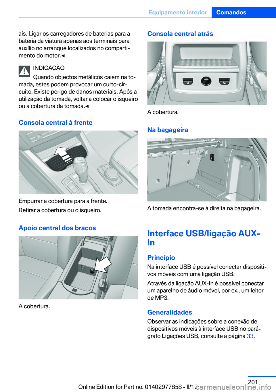 BMW X3 2017  Manual do condutor (in Portuguese) �a�i�s�.� �L�i�g�a�r� �o�s� �c�a�r�r�e�g�a�d�o�r�e�s� �d�e� �b�a�t�e�r�i�a�s� �p�a�r�a� �a�b�a�t�e�r�i�a� �d�a� �v�i�a�t�u�r�a� �a�p�e�n�a�s� �a�o�s� �t�e�r�m�i�n�a�i�s� �p�a�r�a�a�u�x�