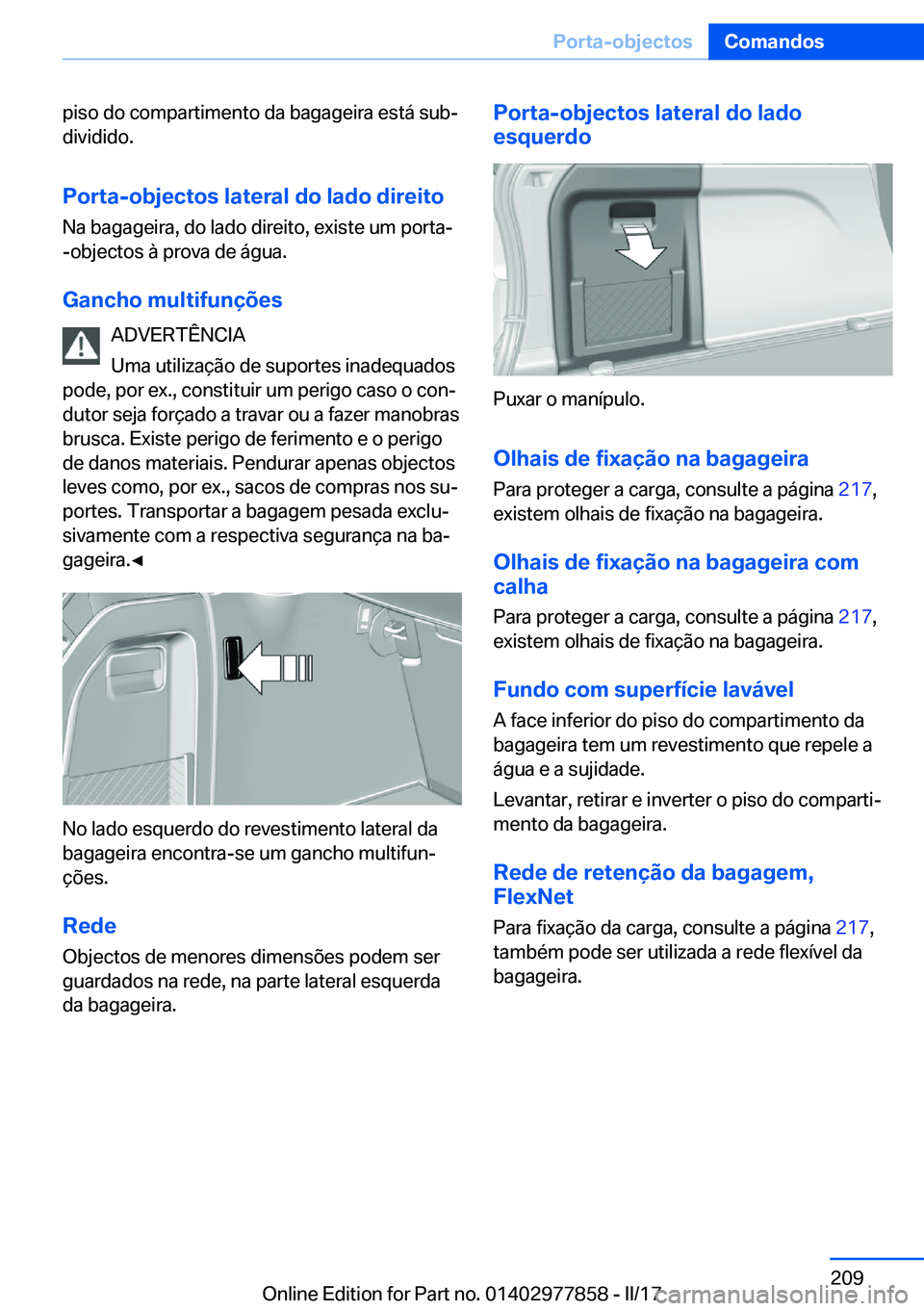 BMW X3 2017  Manual do condutor (in Portuguese) �p�i�s�o� �d�o� �c�o�m�p�a�r�t�i�m�e�n�t�o� �d�a� �b�a�g�a�g�e�i�r�a� �e�s�t�á� �s�u�bª�d�i�v�i�d�i�d�o�.
�P�o�r�t�a�-�o�b�j�e�c�t�o�s��l�a�t�e�r�a�l��d�o��l�a�d�o��d�i�r�e�i�t�o
�N�a� �b�a�g�a