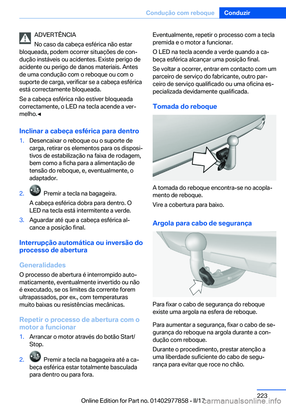 BMW X3 2017  Manual do condutor (in Portuguese) �A�D�V�E�R�T�Ê�N�C�I�A
�N�o� �c�a�s�o� �d�a� �c�a�b�e�ç�a� �e�s�f�é�r�i�c�a� �n�ã�o� �e�s�t�a�r
�b�l�o�q�u�e�a�d�a�,� �p�o�d�e�m� �o�c�o�r�r�e�r� �s�i�t�u�a�ç�õ�e�s� �d�e� �c�o�nª �d�u�ç�ã�o