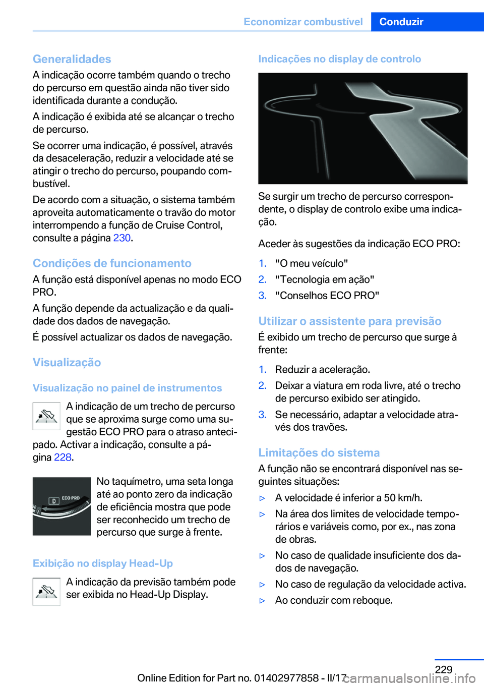 BMW X3 2017  Manual do condutor (in Portuguese) �G�e�n�e�r�a�l�i�d�a�d�e�s
�A� �i�n�d�i�c�a�ç�ã�o� �o�c�o�r�r�e� �t�a�m�b�é�m� �q�u�a�n�d�o� �o� �t�r�e�c�h�o �d�o� �p�e�r�c�u�r�s�o� �e�m� �q�u�e�s�t�ã�o� �a�i�n�d�a� �n�ã�o� �t�i�v�e�r� �s�i�d�