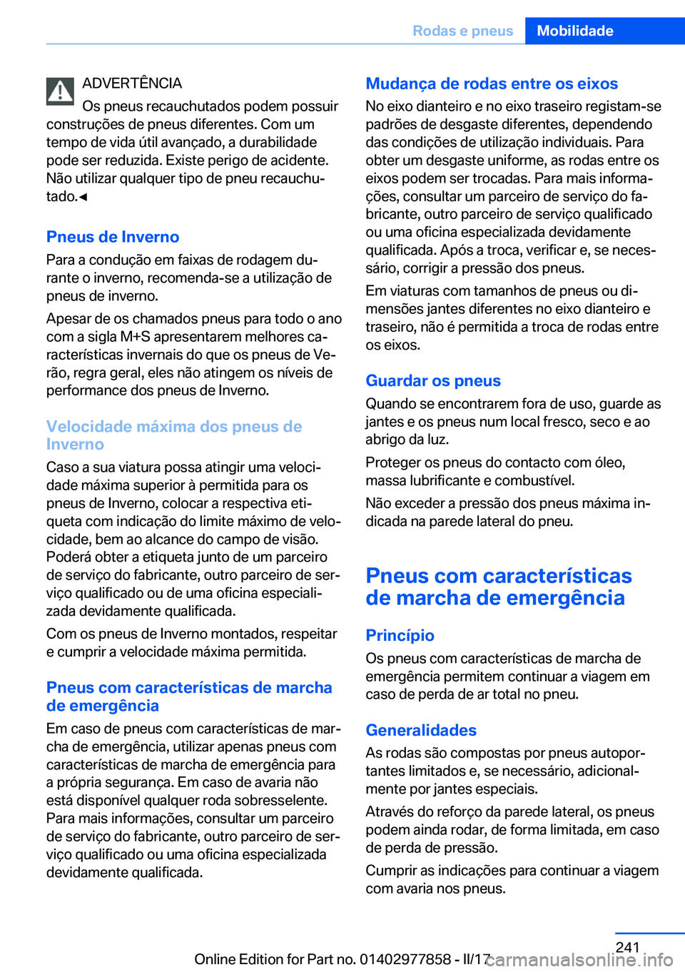 BMW X3 2017  Manual do condutor (in Portuguese) �A�D�V�E�R�T�Ê�N�C�I�A
�O�s� �p�n�e�u�s� �r�e�c�a�u�c�h�u�t�a�d�o�s� �p�o�d�e�m� �p�o�s�s�u�i�r
�c�o�n�s�t�r�u�ç�õ�e�s� �d�e� �p�n�e�u�s� �d�i�f�e�r�e�n�t�e�s�.� �C�o�m� �u�m
�t�e�m�p�o� �d�e� �v�i