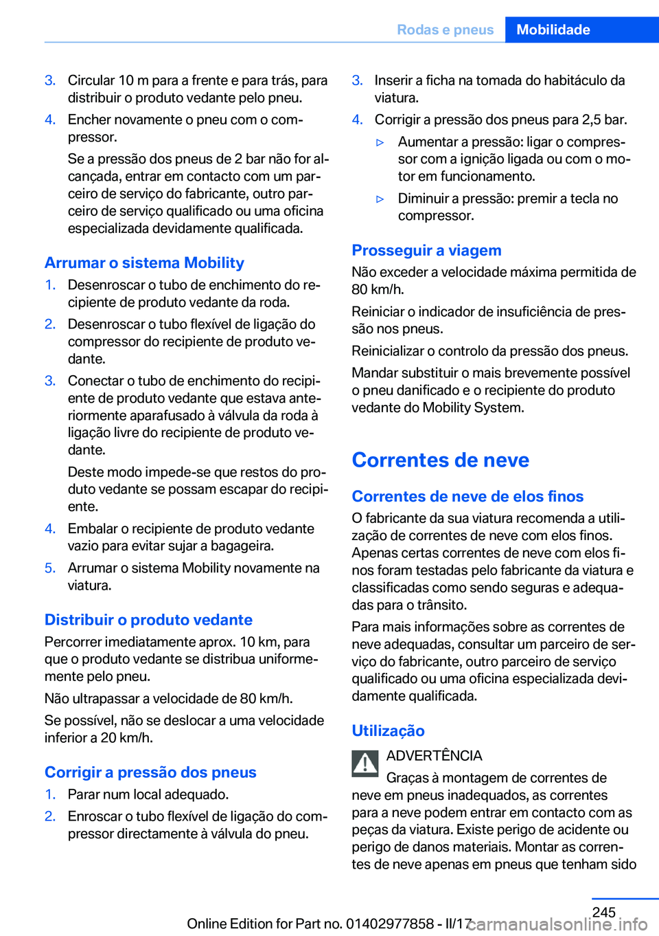 BMW X3 2017  Manual do condutor (in Portuguese) �3�.�C�i�r�c�u�l�a�r� �1�0� �m� �p�a�r�a� �a� �f�r�e�n�t�e� �e� �p�a�r�a� �t�r�á�s�,� �p�a�r�a
�d�i�s�t�r�i�b�u�i�r� �o� �p�r�o�d�u�t�o� �v�e�d�a�n�t�e� �p�e�l�o� �p�n�e�u�.�4�.�E�n�c�h�e�r� �n�o�v�a