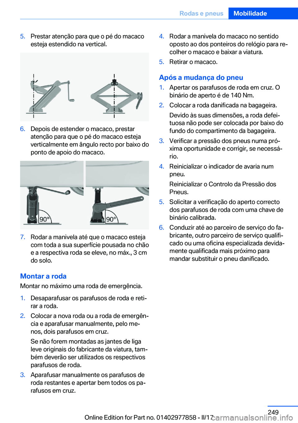 BMW X3 2017  Manual do condutor (in Portuguese) �5�.�P�r�e�s�t�a�r� �a�t�e�n�ç�ã�o� �p�a�r�a� �q�u�e� �o� �p�é� �d�o� �m�a�c�a�c�o�e�s�t�e�j�a� �e�s�t�e�n�d�i�d�o� �n�a� �v�e�r�t�i�c�a�l�.�6�.�D�e�p�o�i�s� �d�e� �e�s�t�e�n�d�e�r� �o� �m�a�c�a�c�