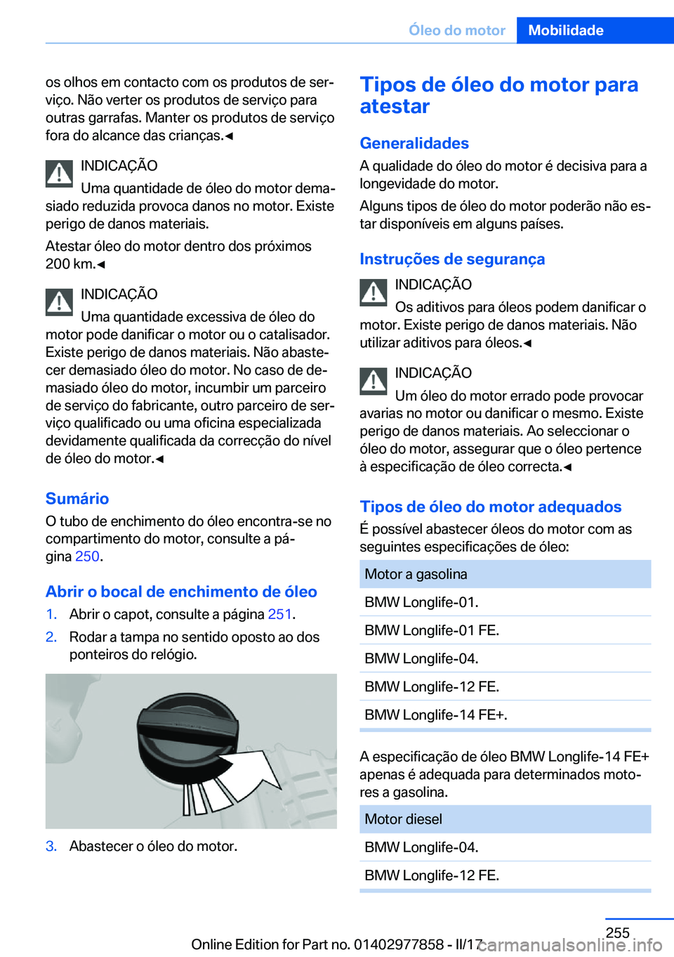 BMW X3 2017  Manual do condutor (in Portuguese) �o�s� �o�l�h�o�s� �e�m� �c�o�n�t�a�c�t�o� �c�o�m� �o�s� �p�r�o�d�u�t�o�s� �d�e� �s�e�rª�v�i�ç�o�.� �N�ã�o� �v�e�r�t�e�r� �o�s� �p�r�o�d�u�t�o�s� �d�e� �s�e�r�v�i�ç�o� �p�a�r�a�o�u�t�r�a�s� �g�a�r