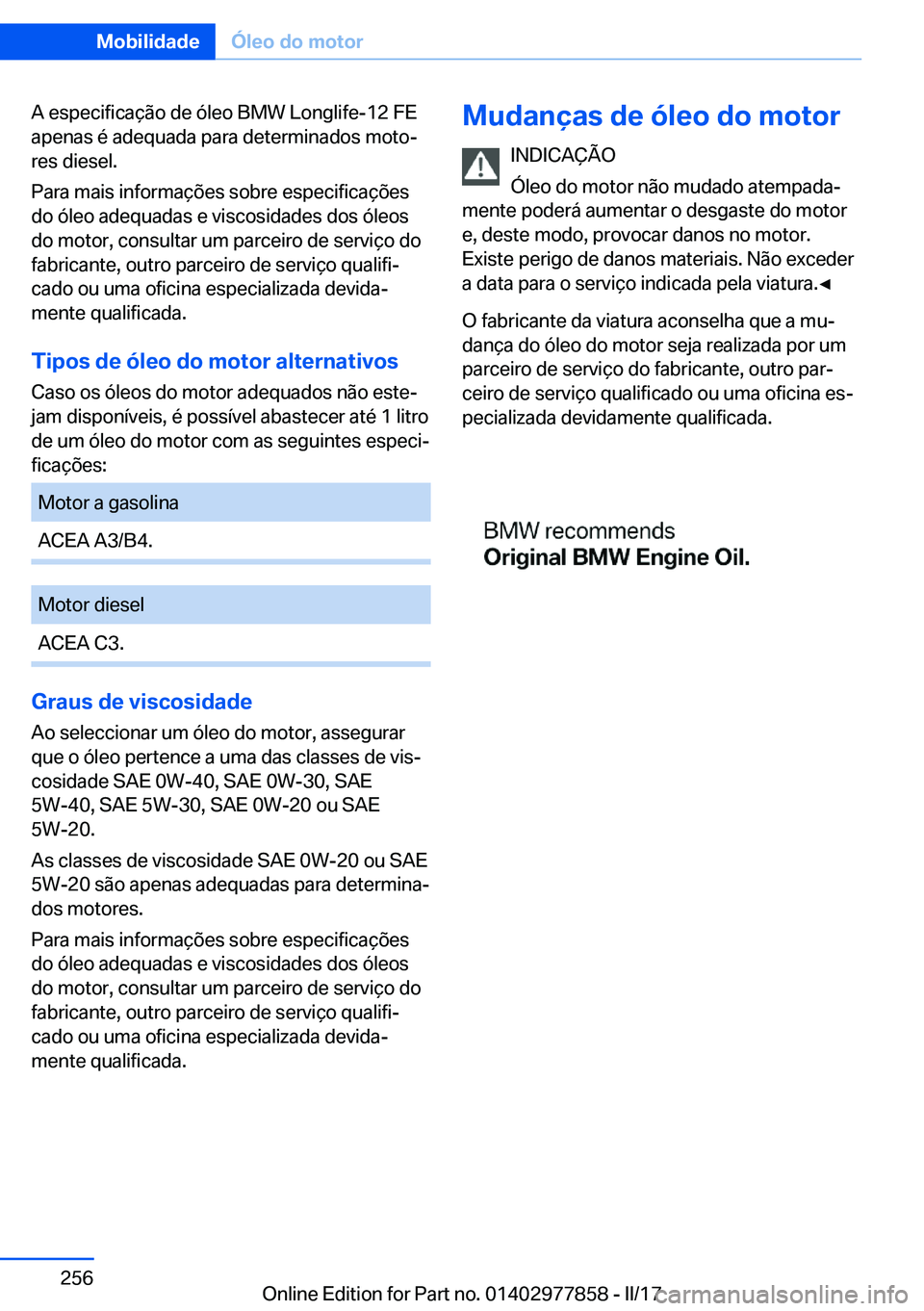 BMW X3 2017  Manual do condutor (in Portuguese) �A� �e�s�p�e�c�i�f�i�c�a�ç�ã�o� �d�e� �ó�l�e�o� �B�M�W� �L�o�n�g�l�i�f�e�-�1�2� �F�E
�a�p�e�n�a�s� �é� �a�d�e�q�u�a�d�a� �p�a�r�a� �d�e�t�e�r�m�i�n�a�d�o�s� �m�o�t�oª
�r�e�s� �d�i�e�s�e�l�.
�P�a