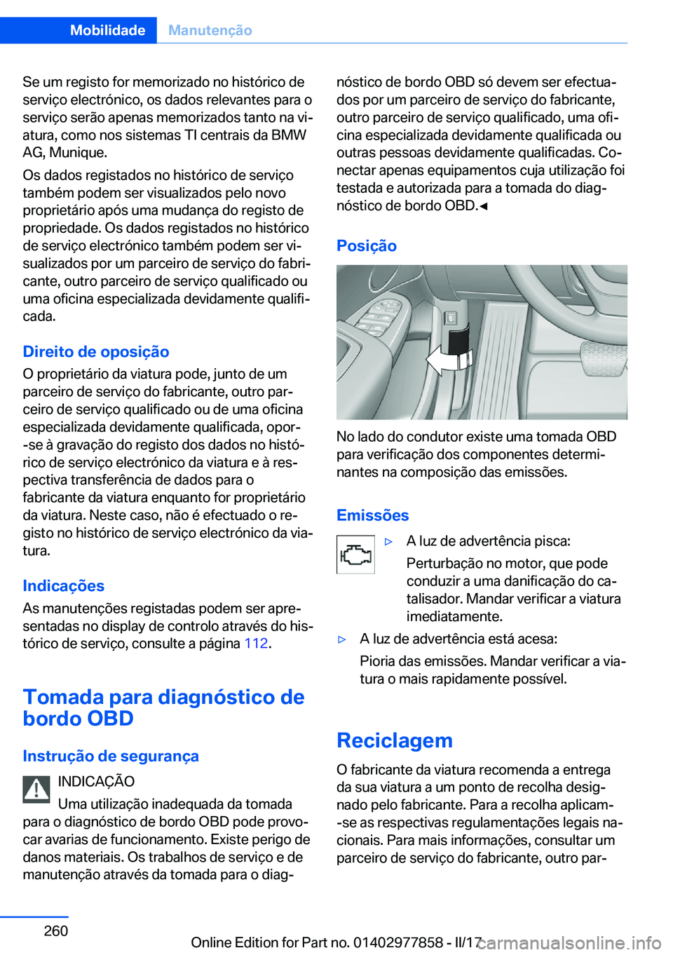 BMW X3 2017  Manual do condutor (in Portuguese) �S�e� �u�m� �r�e�g�i�s�t�o� �f�o�r� �m�e�m�o�r�i�z�a�d�o� �n�o� �h�i�s�t�ó�r�i�c�o� �d�e�s�e�r�v�i�ç�o� �e�l�e�c�t�r�ó�n�i�c�o�,� �o�s� �d�a�d�o�s� �r�e�l�e�v�a�n�t�e�s� �p�a�r�a� �o
�s�e�r�v�i�ç�