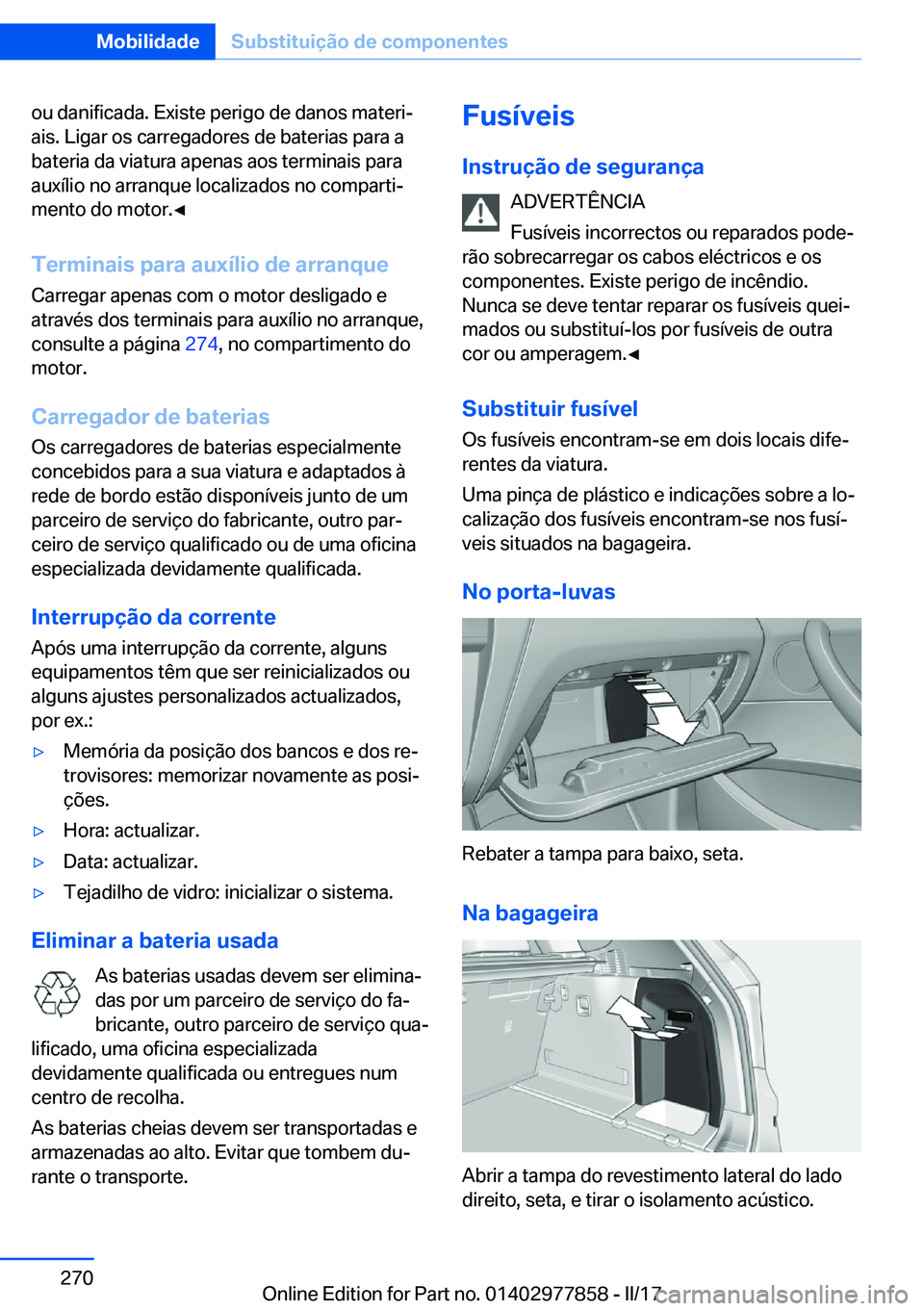BMW X3 2017  Manual do condutor (in Portuguese) �o�u� �d�a�n�i�f�i�c�a�d�a�.� �E�x�i�s�t�e� �p�e�r�i�g�o� �d�e� �d�a�n�o�s� �m�a�t�e�r�iª�a�i�s�.� �L�i�g�a�r� �o�s� �c�a�r�r�e�g�a�d�o�r�e�s� �d�e� �b�a�t�e�r�i�a�s� �p�a�r�a� �a�b�a�t�e�r�i�a� �d�