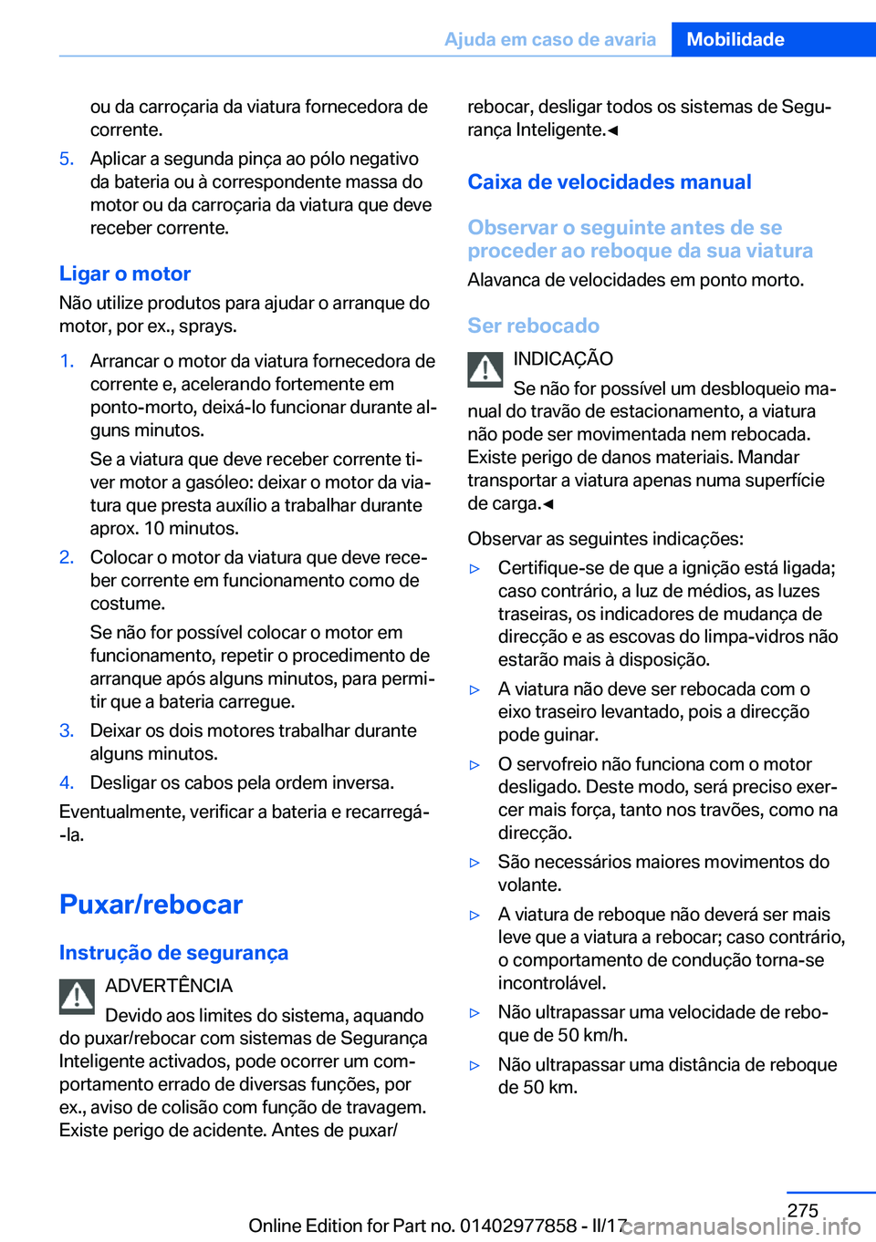 BMW X3 2017  Manual do condutor (in Portuguese) �o�u� �d�a� �c�a�r�r�o�ç�a�r�i�a� �d�a� �v�i�a�t�u�r�a� �f�o�r�n�e�c�e�d�o�r�a� �d�e
�c�o�r�r�e�n�t�e�.�5�.�A�p�l�i�c�a�r� �a� �s�e�g�u�n�d�a� �p�i�n�ç�a� �a�o� �p�ó�l�o� �n�e�g�a�t�i�v�o
�d�a� �b�