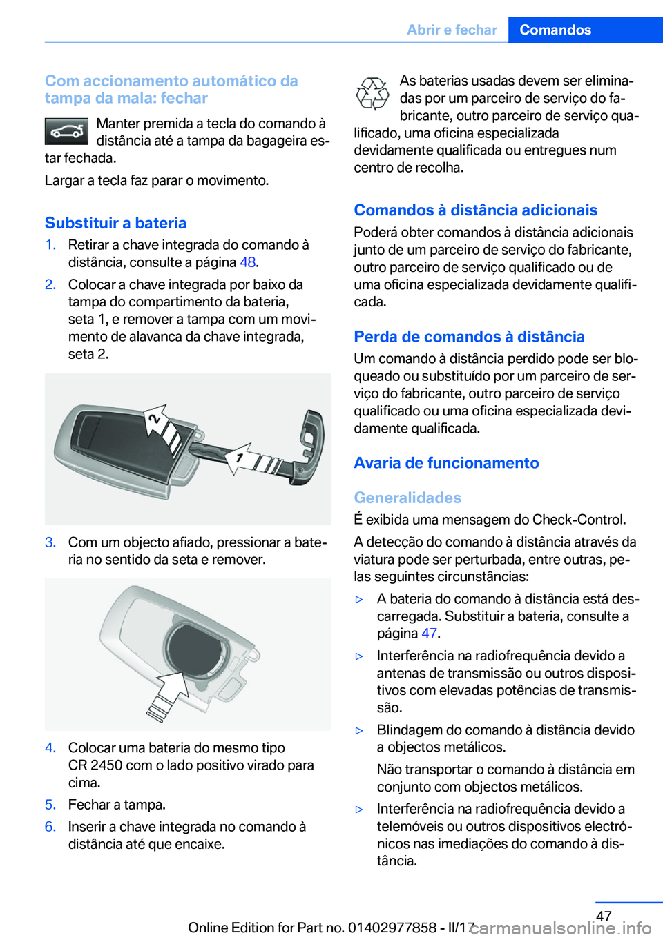 BMW X3 2017  Manual do condutor (in Portuguese) �C�o�m��a�c�c�i�o�n�a�m�e�n�t�o��a�u�t�o�m�á�t�i�c�o��d�a
�t�a�m�p�a��d�a��m�a�l�a�:��f�e�c�h�a�r
�M�a�n�t�e�r� �p�r�e�m�i�d�a� �a� �t�e�c�l�a� �d�o� �c�o�m�a�n�d�o� �à�d�i�s�t�â�n�c�i�a� �a�