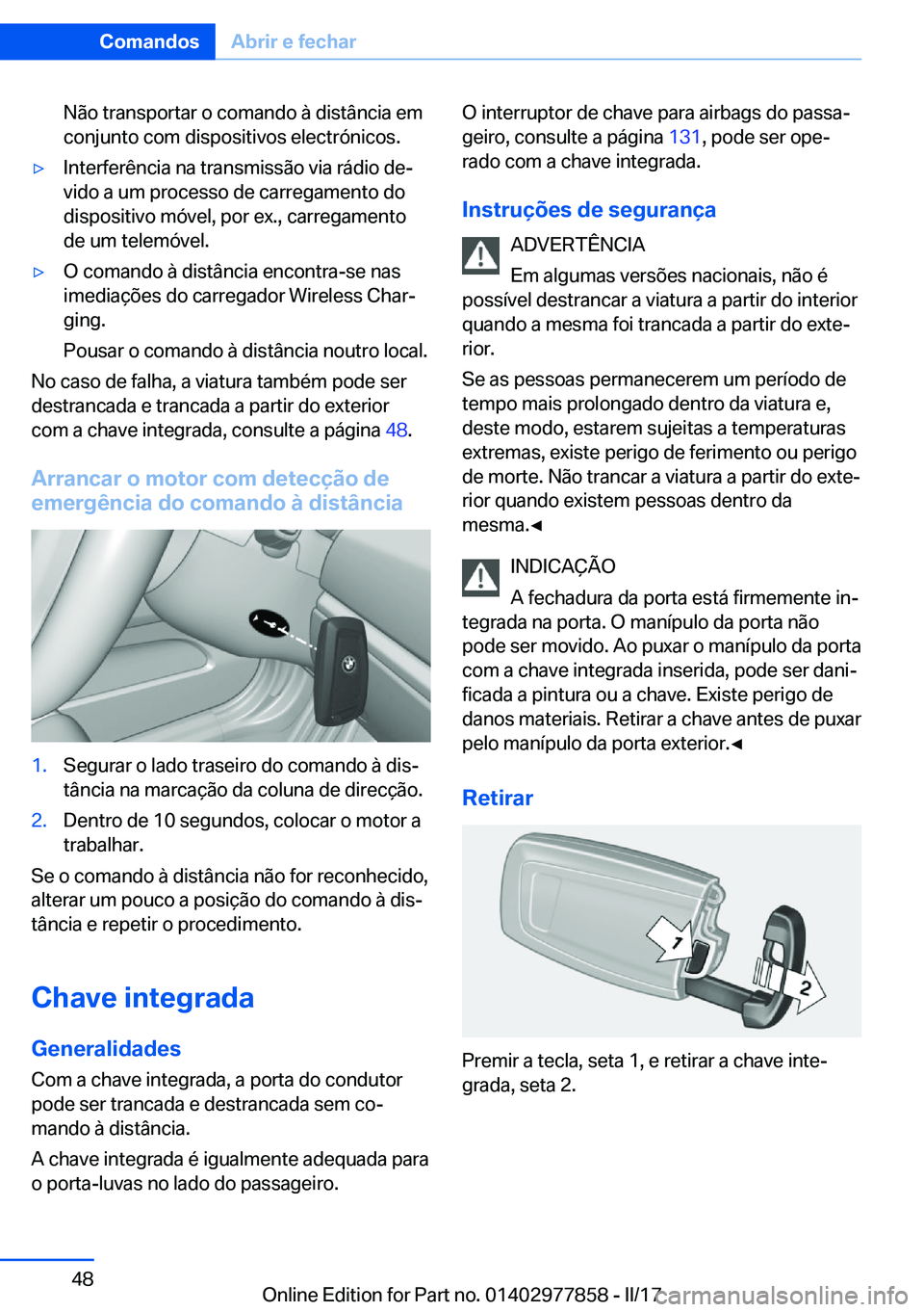 BMW X3 2017  Manual do condutor (in Portuguese) �N�ã�o� �t�r�a�n�s�p�o�r�t�a�r� �o� �c�o�m�a�n�d�o� �à� �d�i�s�t�â�n�c�i�a� �e�m
�c�o�n�j�u�n�t�o� �c�o�m� �d�i�s�p�o�s�i�t�i�v�o�s� �e�l�e�c�t�r�ó�n�i�c�o�s�.'y�I�n�t�e�r�f�e�r�ê�n�c�i�a� �n