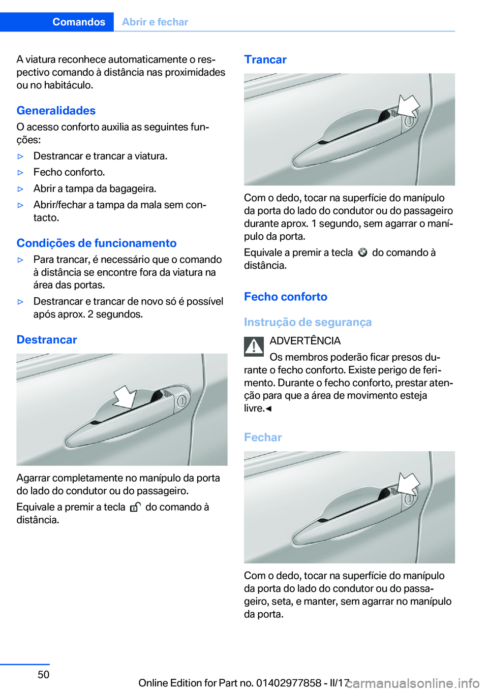 BMW X3 2017  Manual do condutor (in Portuguese) �A� �v�i�a�t�u�r�a� �r�e�c�o�n�h�e�c�e� �a�u�t�o�m�a�t�i�c�a�m�e�n�t�e� �o� �r�e�sª�p�e�c�t�i�v�o� �c�o�m�a�n�d�o� �à� �d�i�s�t�â�n�c�i�a� �n�a�s� �p�r�o�x�i�m�i�d�a�d�e�s�o�u� �n�o� �h�a�b�i�t�á