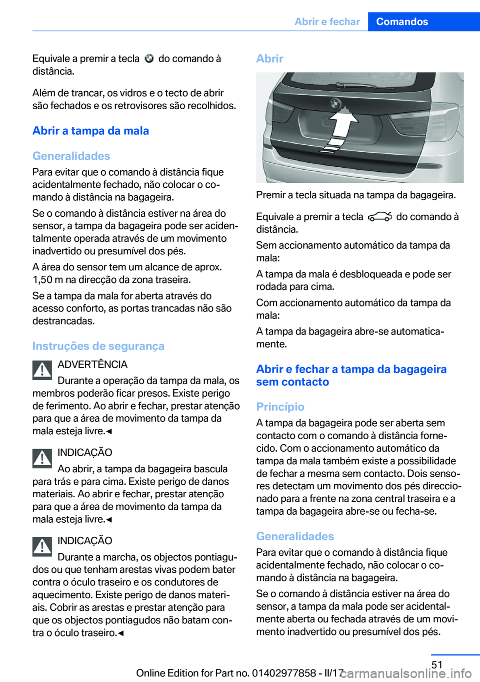 BMW X3 2017  Manual do condutor (in Portuguese) �E�q�u�i�v�a�l�e� �a� �p�r�e�m�i�r� �a� �t�e�c�l�a� � � � �d�o� �c�o�m�a�n�d�o� �à
�d�i�s�t�â�n�c�i�a�.
�A�l�é�m� �d�e� �t�r�a�n�c�a�r�,� �o�s� �v�i�d�r�o�s� �e� �o� �t�e�c�t�o� �d�e� �a�b�r�i�r
�s