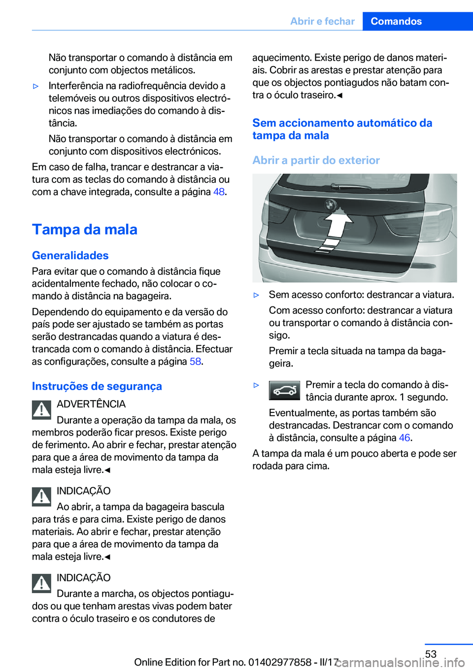 BMW X3 2017  Manual do condutor (in Portuguese) �N�ã�o� �t�r�a�n�s�p�o�r�t�a�r� �o� �c�o�m�a�n�d�o� �à� �d�i�s�t�â�n�c�i�a� �e�m
�c�o�n�j�u�n�t�o� �c�o�m� �o�b�j�e�c�t�o�s� �m�e�t�á�l�i�c�o�s�.'y�I�n�t�e�r�f�e�r�ê�n�c�i�a� �n�a� �r�a�d�i�o