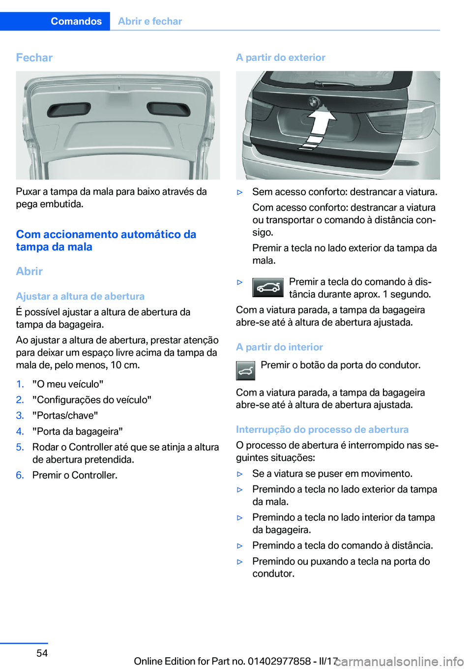 BMW X3 2017  Manual do condutor (in Portuguese) �F�e�c�h�a�r
�P�u�x�a�r� �a� �t�a�m�p�a� �d�a� �m�a�l�a� �p�a�r�a� �b�a�i�x�o� �a�t�r�a�v�é�s� �d�a�p�e�g�a� �e�m�b�u�t�i�d�a�.
�C�o�m��a�c�c�i�o�n�a�m�e�n�t�o��a�u�t�o�m�á�t�i�c�o��d�a
�t�a�m�p�