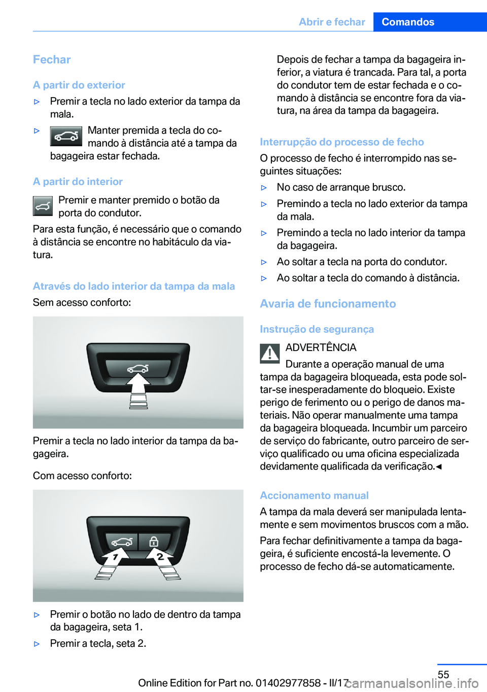 BMW X3 2017  Manual do condutor (in Portuguese) �F�e�c�h�a�r
�A��p�a�r�t�i�r��d�o��e�x�t�e�r�i�o�r'y�P�r�e�m�i�r� �a� �t�e�c�l�a� �n�o� �l�a�d�o� �e�x�t�e�r�i�o�r� �d�a� �t�a�m�p�a� �d�a �m�a�l�a�.'y�M�a�n�t�e�r� �p�r�e�m�i�d�a� �a� �t�e