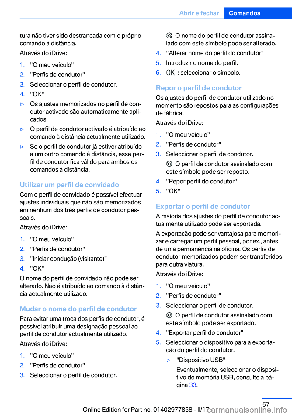 BMW X3 2017  Manual do condutor (in Portuguese) �t�u�r�a� �n�ã�o� �t�i�v�e�r� �s�i�d�o� �d�e�s�t�r�a�n�c�a�d�a� �c�o�m� �o� �p�r�ó�p�r�i�o
�c�o�m�a�n�d�o� �à� �d�i�s�t�â�n�c�i�a�.
�A�t�r�a�v�é�s� �d�o� �i�D�r�i�v�e�:�1�.�"�O� �m�e�u� �v�e�