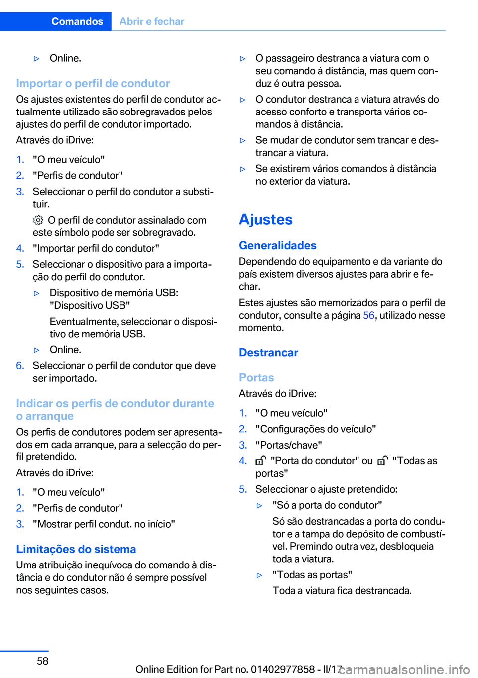 BMW X3 2017  Manual do condutor (in Portuguese) 'y�O�n�l�i�n�e�.
�I�m�p�o�r�t�a�r��o��p�e�r�f�i�l��d�e��c�o�n�d�u�t�o�r�O�s� �a�j�u�s�t�e�s� �e�x�i�s�t�e�n�t�e�s� �d�o� �p�e�r�f�i�l� �d�e� �c�o�n�d�u�t�o�r� �a�cª�t�u�a�l�m�e�n�t�e� �u�t�i