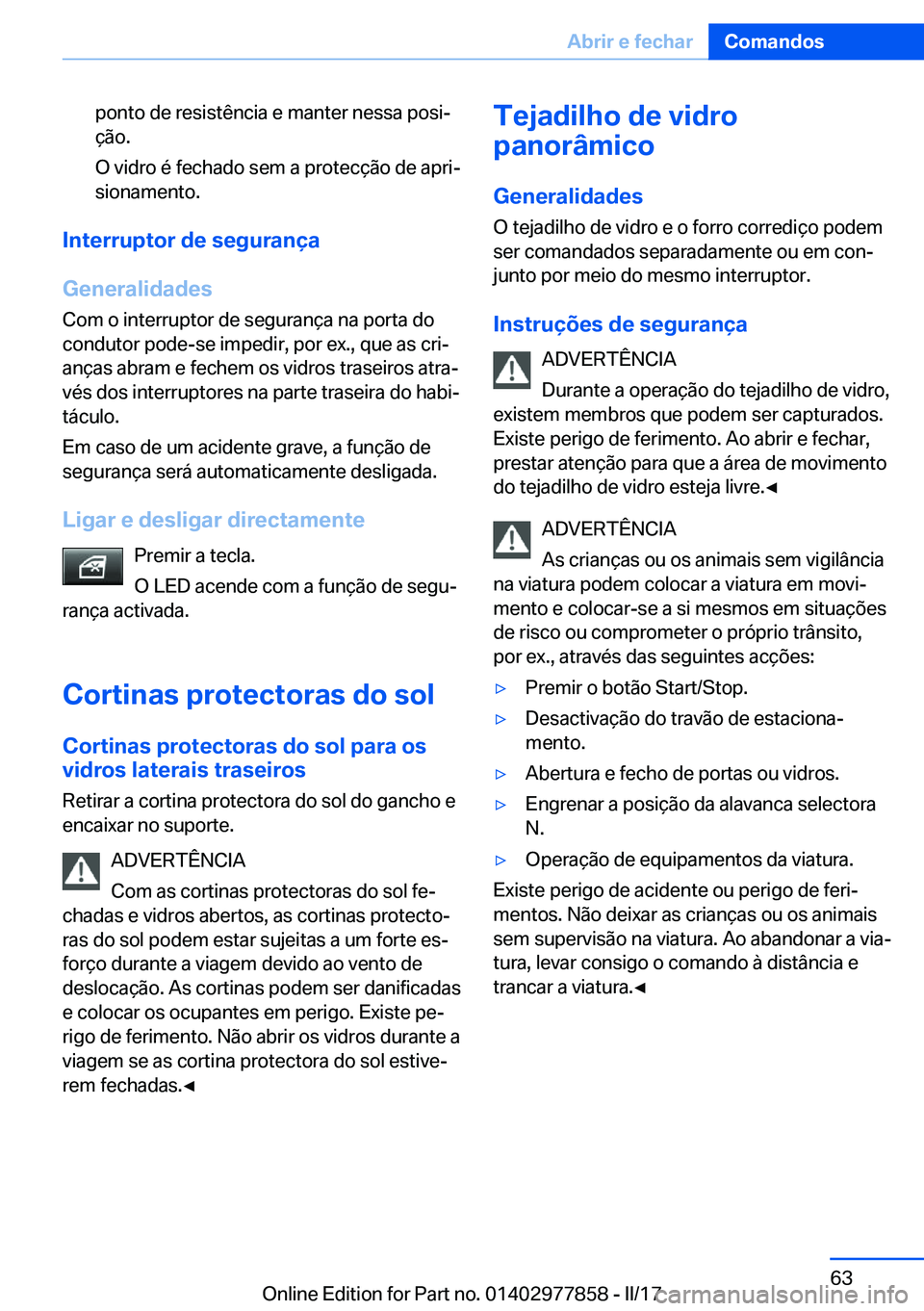 BMW X3 2017  Manual do condutor (in Portuguese) �p�o�n�t�o� �d�e� �r�e�s�i�s�t�ê�n�c�i�a� �e� �m�a�n�t�e�r� �n�e�s�s�a� �p�o�s�iª
�ç�ã�o�.
�O� �v�i�d�r�o� �é� �f�e�c�h�a�d�o� �s�e�m� �a� �p�r�o�t�e�c�ç�ã�o� �d�e� �a�p�r�iª �s�i�o�n�a�m�e�