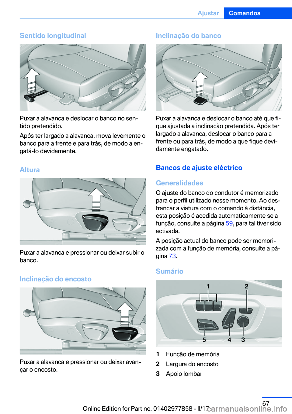 BMW X3 2017  Manual do condutor (in Portuguese) �S�e�n�t�i�d�o��l�o�n�g�i�t�u�d�i�n�a�l
�P�u�x�a�r� �a� �a�l�a�v�a�n�c�a� �e� �d�e�s�l�o�c�a�r� �o� �b�a�n�c�o� �n�o� �s�e�nª
�t�i�d�o� �p�r�e�t�e�n�d�i�d�o�.
�A�p�ó�s� �t�e�r� �l�a�r�g�a�d�o� �a�