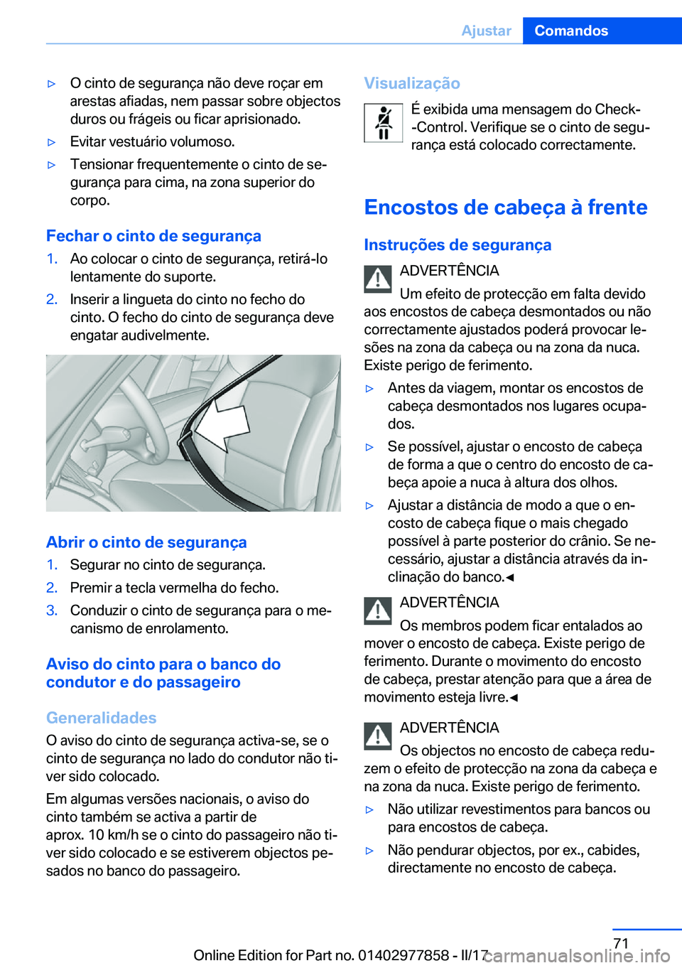 BMW X3 2017  Manual do condutor (in Portuguese) 'y�O� �c�i�n�t�o� �d�e� �s�e�g�u�r�a�n�ç�a� �n�ã�o� �d�e�v�e� �r�o�ç�a�r� �e�m
�a�r�e�s�t�a�s� �a�f�i�a�d�a�s�,� �n�e�m� �p�a�s�s�a�r� �s�o�b�r�e� �o�b�j�e�c�t�o�s
�d�u�r�o�s� �o�u� �f�r�á�g�e