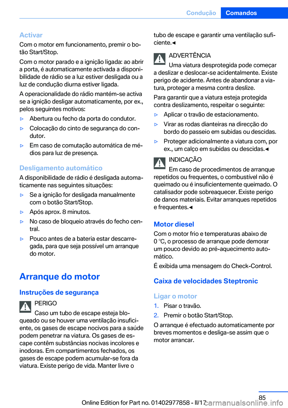 BMW X3 2017  Manual do condutor (in Portuguese) �A�c�t�i�v�a�r
�C�o�m� �o� �m�o�t�o�r� �e�m� �f�u�n�c�i�o�n�a�m�e�n�t�o�,� �p�r�e�m�i�r� �o� �b�oª �t�ã�o� �S�t�a�r�t�/�S�t�o�p�.
�C�o�m� �o� �m�o�t�o�r� �p�a�r�a�d�o� �e� �a� �i�g�n�i�ç�ã�o� �l�