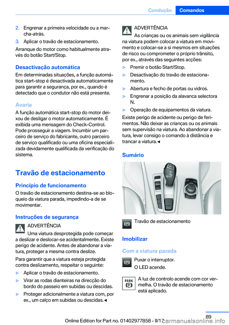 BMW X3 2017  Manual do condutor (in Portuguese) �2�.�E�n�g�r�e�n�a�r� �a� �p�r�i�m�e�i�r�a� �v�e�l�o�c�i�d�a�d�e� �o�u� �a� �m�a�rª�c�h�a�-�a�t�r�á�s�.�3�.�A�p�l�i�c�a�r� �o� �t�r�a�v�ã�o� �d�e� �e�s�t�a�c�i�o�n�a�m�e�n�t�o�.
�A�r�r�a�n�q�u�e� 