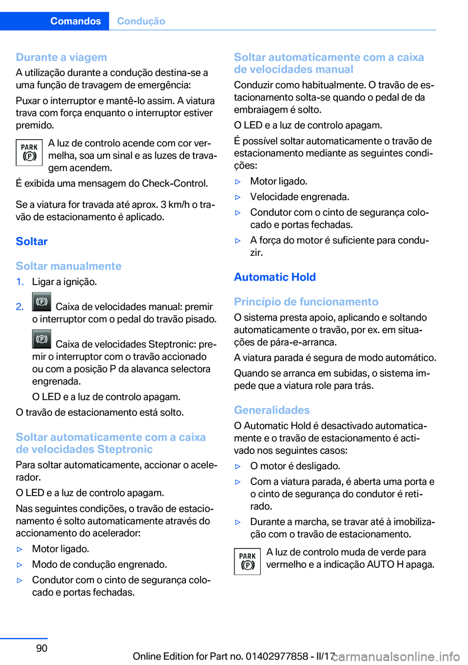 BMW X3 2017  Manual do condutor (in Portuguese) �D�u�r�a�n�t�e��a��v�i�a�g�e�m
�A� �u�t�i�l�i�z�a�ç�ã�o� �d�u�r�a�n�t�e� �a� �c�o�n�d�u�ç�ã�o� �d�e�s�t�i�n�a�-�s�e� �a
�u�m�a� �f�u�n�ç�ã�o� �d�e� �t�r�a�v�a�g�e�m� �d�e� �e�m�e�r�g�ê�n�c�i�