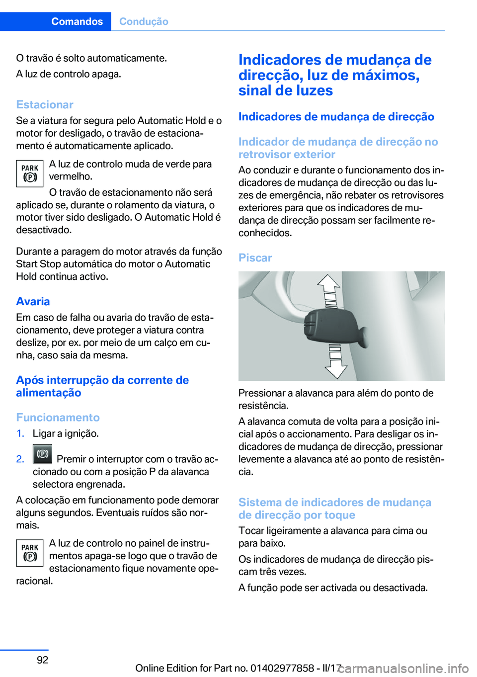BMW X3 2017  Manual do condutor (in Portuguese) �O� �t�r�a�v�ã�o� �é� �s�o�l�t�o� �a�u�t�o�m�a�t�i�c�a�m�e�n�t�e�.
�A� �l�u�z� �d�e� �c�o�n�t�r�o�l�o� �a�p�a�g�a�.
�E�s�t�a�c�i�o�n�a�r �S�e� �a� �v�i�a�t�u�r�a� �f�o�r� �s�e�g�u�r�a� �p�e�l�o� �A�