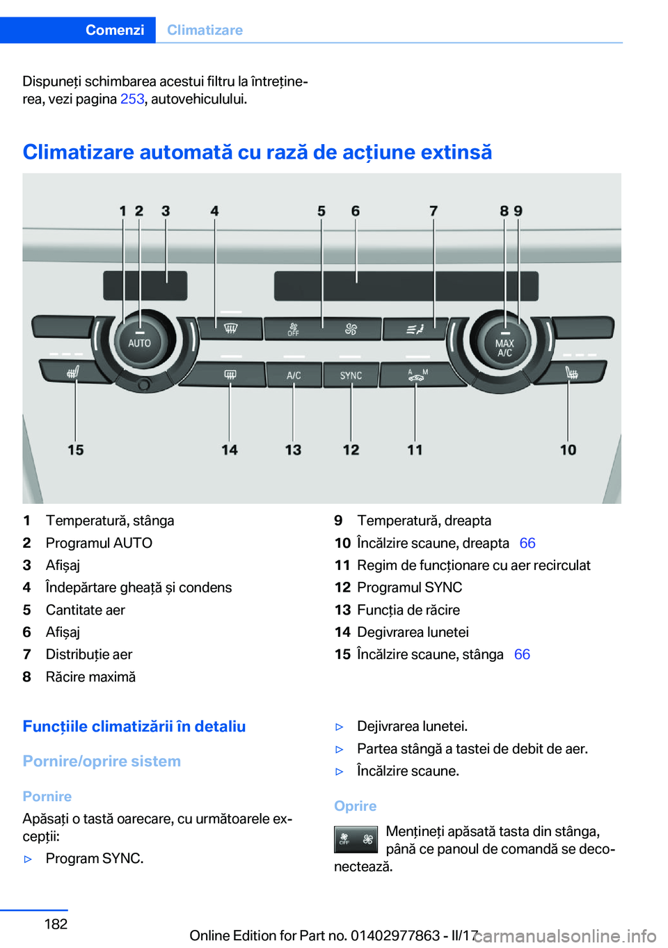 BMW X3 2017  Ghiduri De Utilizare (in Romanian) �D�i�s�p�u�n�e *�i� �s�c�h�i�m�b�a�r�e�a� �a�c�e�s�t�u�i� �f�i�l�t�r�u� �l�a� �î�n�t�r�e *�i�n�ej�r�e�a�,� �v�e�z�i� �p�a�g�i�n�a�  �2�5�3�,� �a�u�t�o�v�e�h�i�c�u�l�u�l�u�i�.
�C�l�i�m�a�t�i�z�a�r�e�