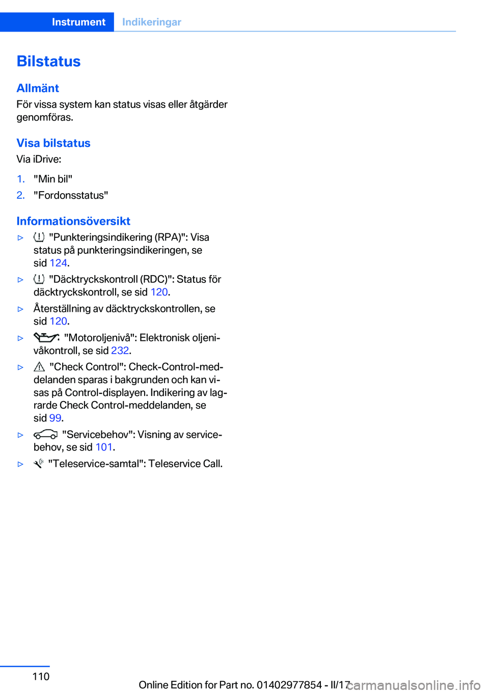 BMW X3 2017  InstruktionsbÖcker (in Swedish) �B�i�l�s�t�a�t�u�s�A�l�l�m�ä�n�t
�F�ö�r� �v�i�s�s�a� �s�y�s�t�e�m� �k�a�n� �s�t�a�t�u�s� �v�i�s�a�s� �e�l�l�e�r� �å�t�g�ä�r�d�e�r �g�e�n�o�m�f�ö�r�a�s�.
�V�i�s�a��b�i�l�s�t�a�t�u�s �V�i�a� �i�D�