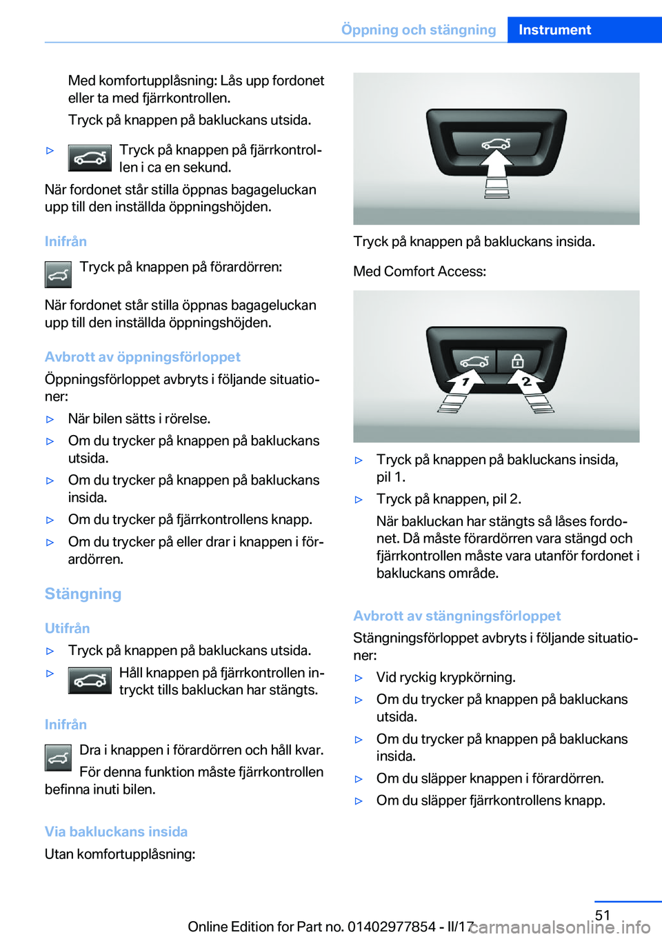 BMW X3 2017  InstruktionsbÖcker (in Swedish) �M�e�d� �k�o�m�f�o�r�t�u�p�p�l�å�s�n�i�n�g�:� �L�å�s� �u�p�p� �f�o�r�d�o�n�e�t�e�l�l�e�r� �t�a� �m�e�d� �f�j�ä�r�r�k�o�n�t�r�o�l�l�e�n�.
�T�r�y�c�k� �p�å� �k�n�a�p�p�e�n� �p�å� �b�a�k�l�u�c�k�a�n