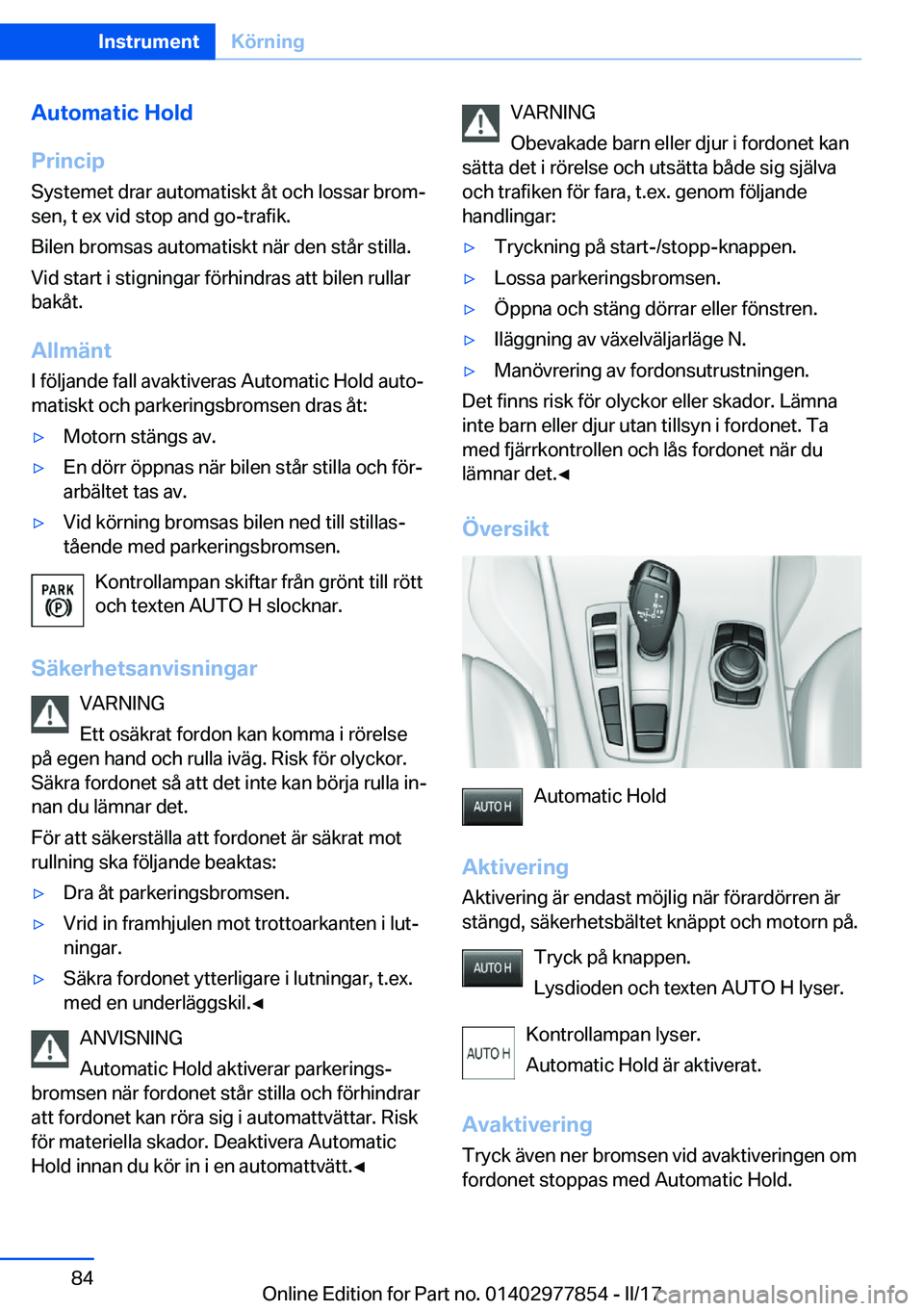 BMW X3 2017  InstruktionsbÖcker (in Swedish) �A�u�t�o�m�a�t�i�c��H�o�l�d
�P�r�i�n�c�i�p �S�y�s�t�e�m�e�t� �d�r�a�r� �a�u�t�o�m�a�t�i�s�k�t� �å�t� �o�c�h� �l�o�s�s�a�r� �b�r�o�mj�s�e�n�,� �t� �e�x� �v�i�d� �s�t�o�p� �a�n�d� �g�o�-�t�r�a�f�i�k�